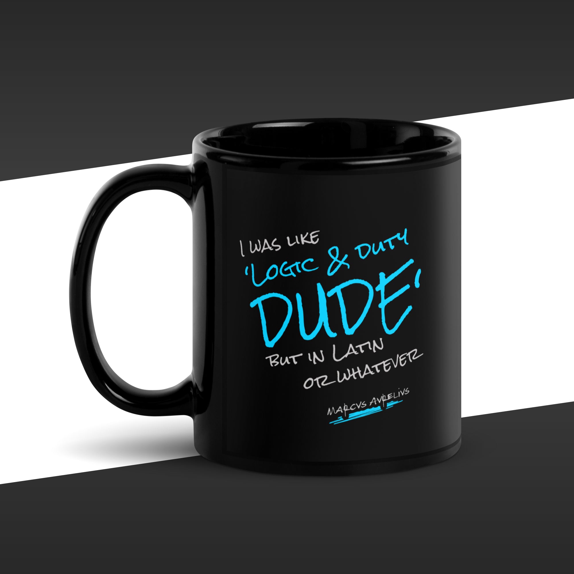 11 oz black mug featuring in blue the fake quote "Logic & duty, but in latin or whatever" by Marcus Aurelius
