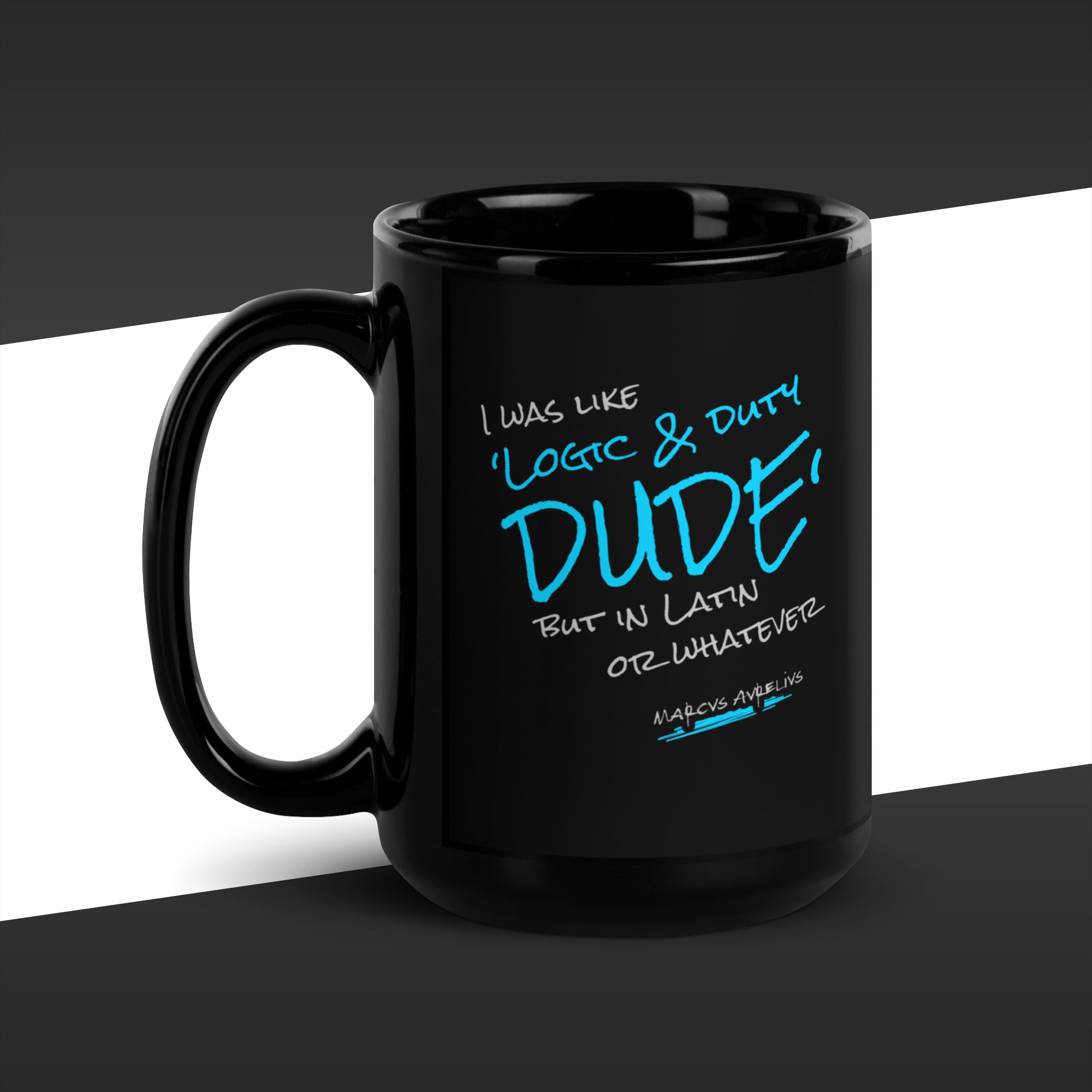 15 oz black mug featuring in blue the fake quote "Logic & duty, but in latin or whatever" by Marcus Aurelius