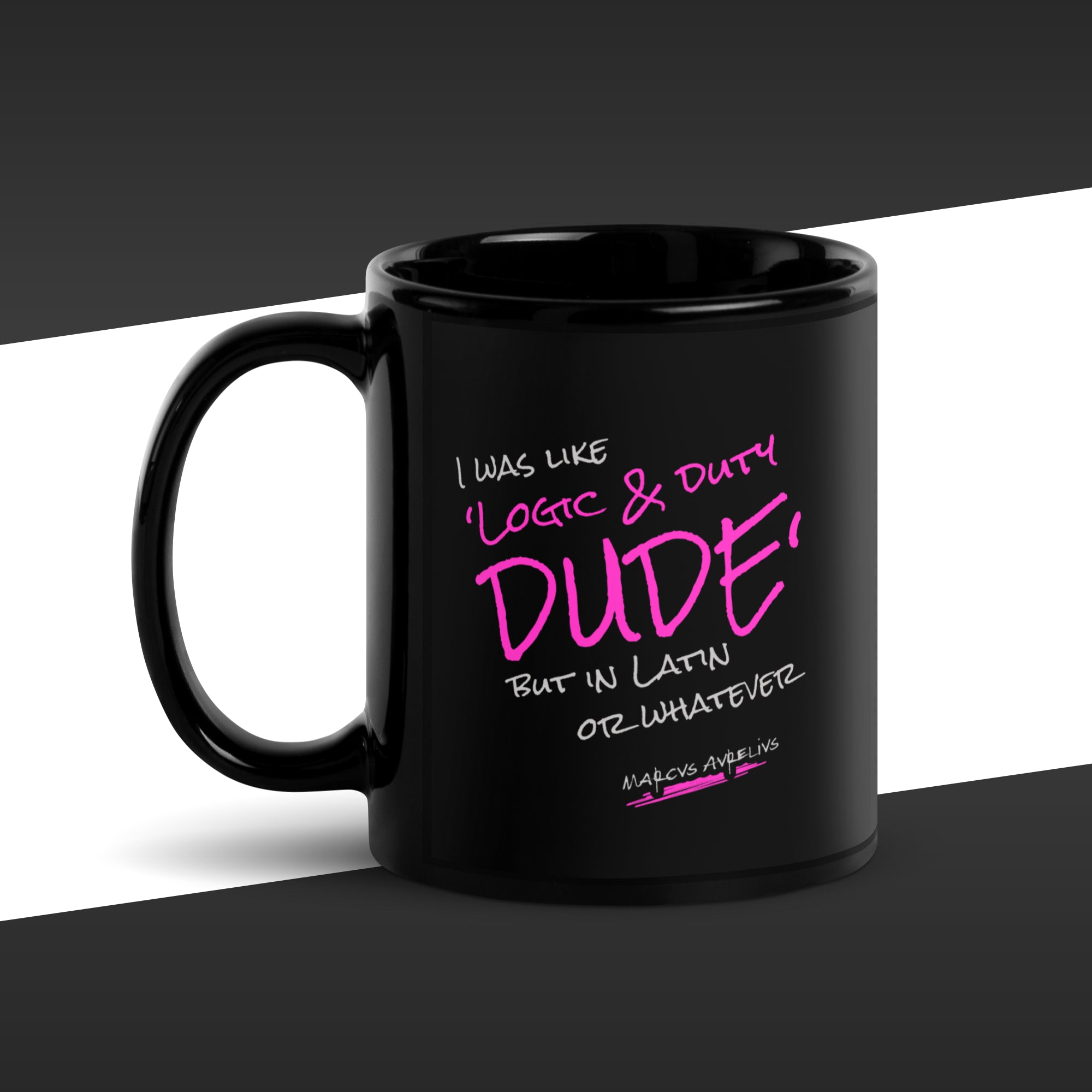 11 oz black mug featuring in magenta the fake quote "Logic & duty, but in latin or whatever" by Marcus Aurelius