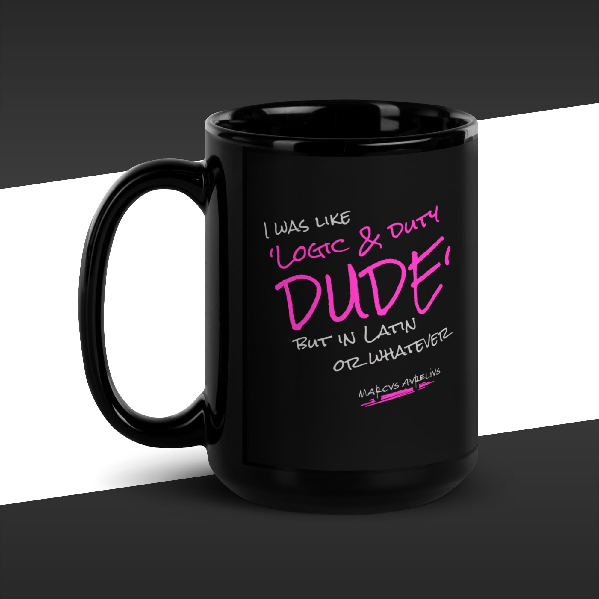 15 oz black mug featuring in magenta the fake quote "Logic & duty, but in latin or whatever" by Marcus Aurelius