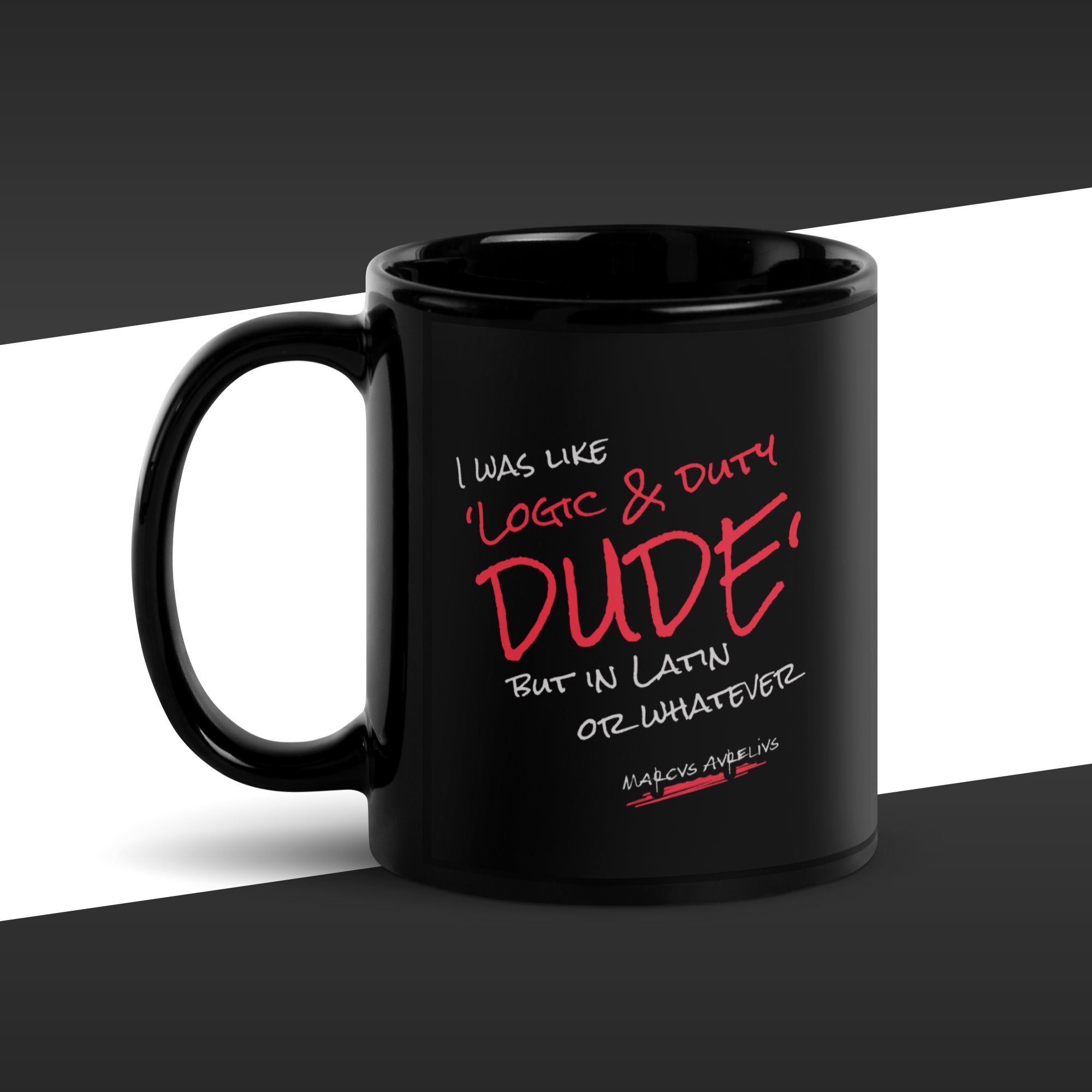 11 oz black mug featuring in red the fake quote "Logic & duty, but in latin or whatever" by Marcus Aurelius