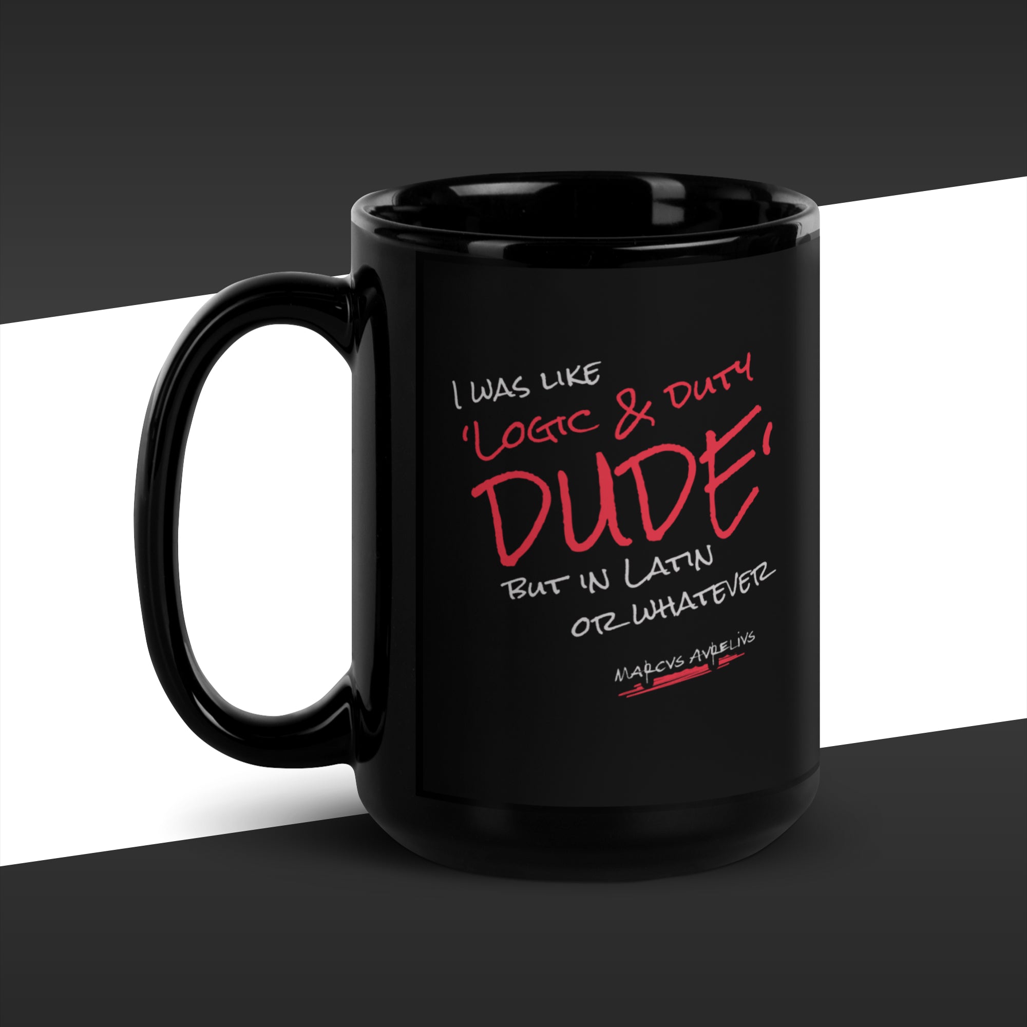 15oz black mug featuring in red the fake quote "Logic & duty, but in latin or whatever" by Marcus Aurelius