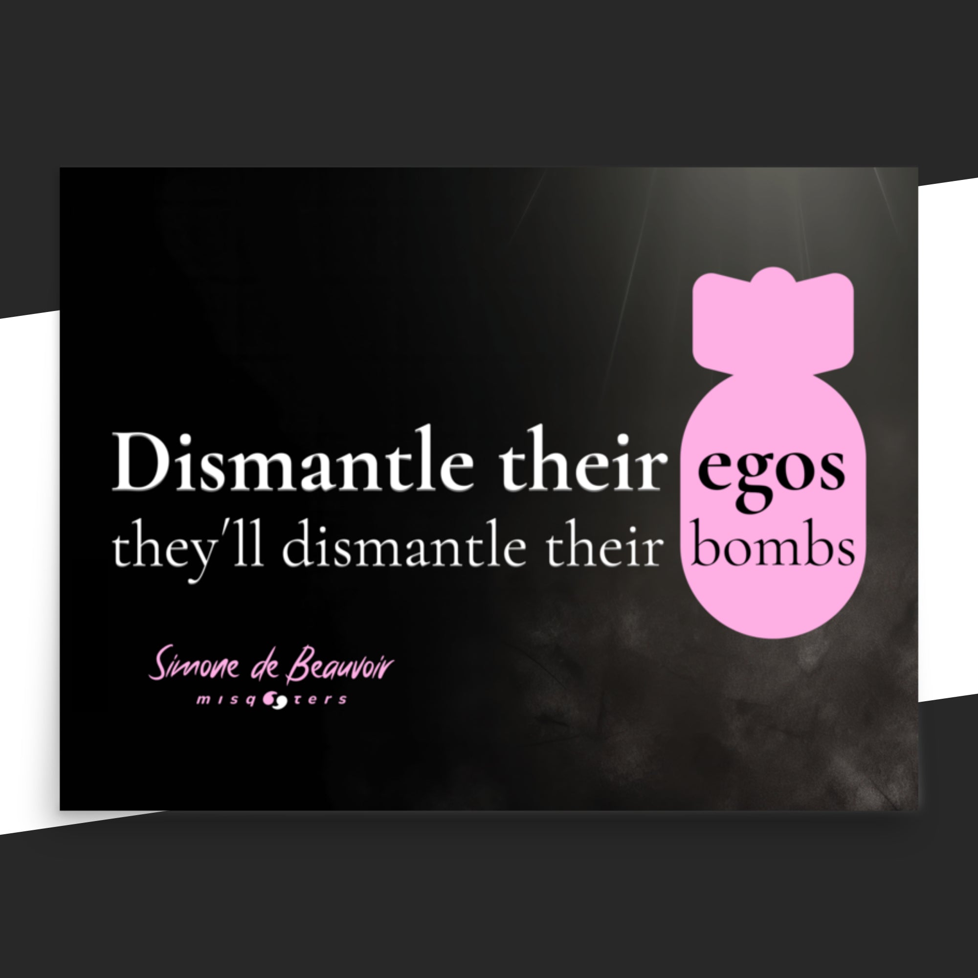 Poster withe the quote "Dismantle their egos, they´ll dismantle their bombs" by Simone de Beauvoir in pink