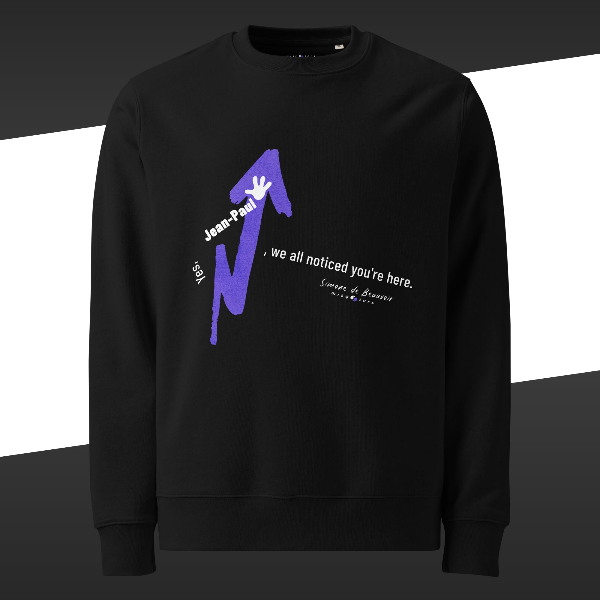 Black sweatshirt with a blue and white graphic design and the fake quote "Yes, Jean-Paul, we all noticed you´re here" by Simone de Beauvoir on it.