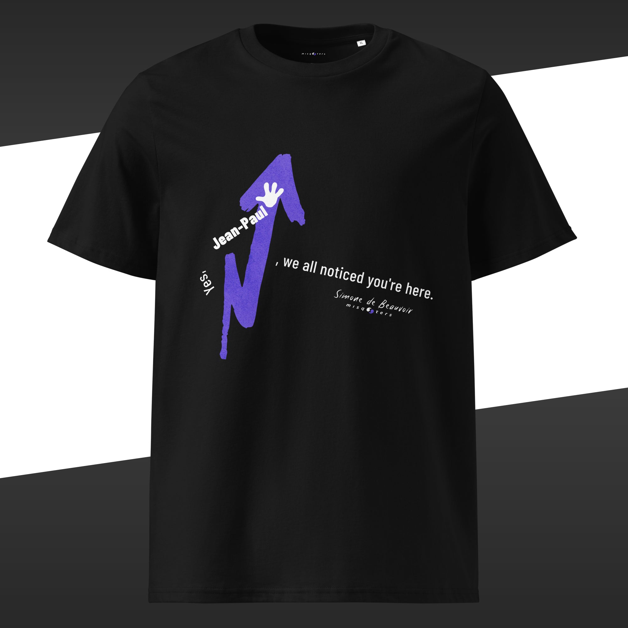 Black wide organic tee with a purple graphic and the fake quote "Yes, Jean-Paul, we all noticed you´re here" by Simone de Beavoir in purple