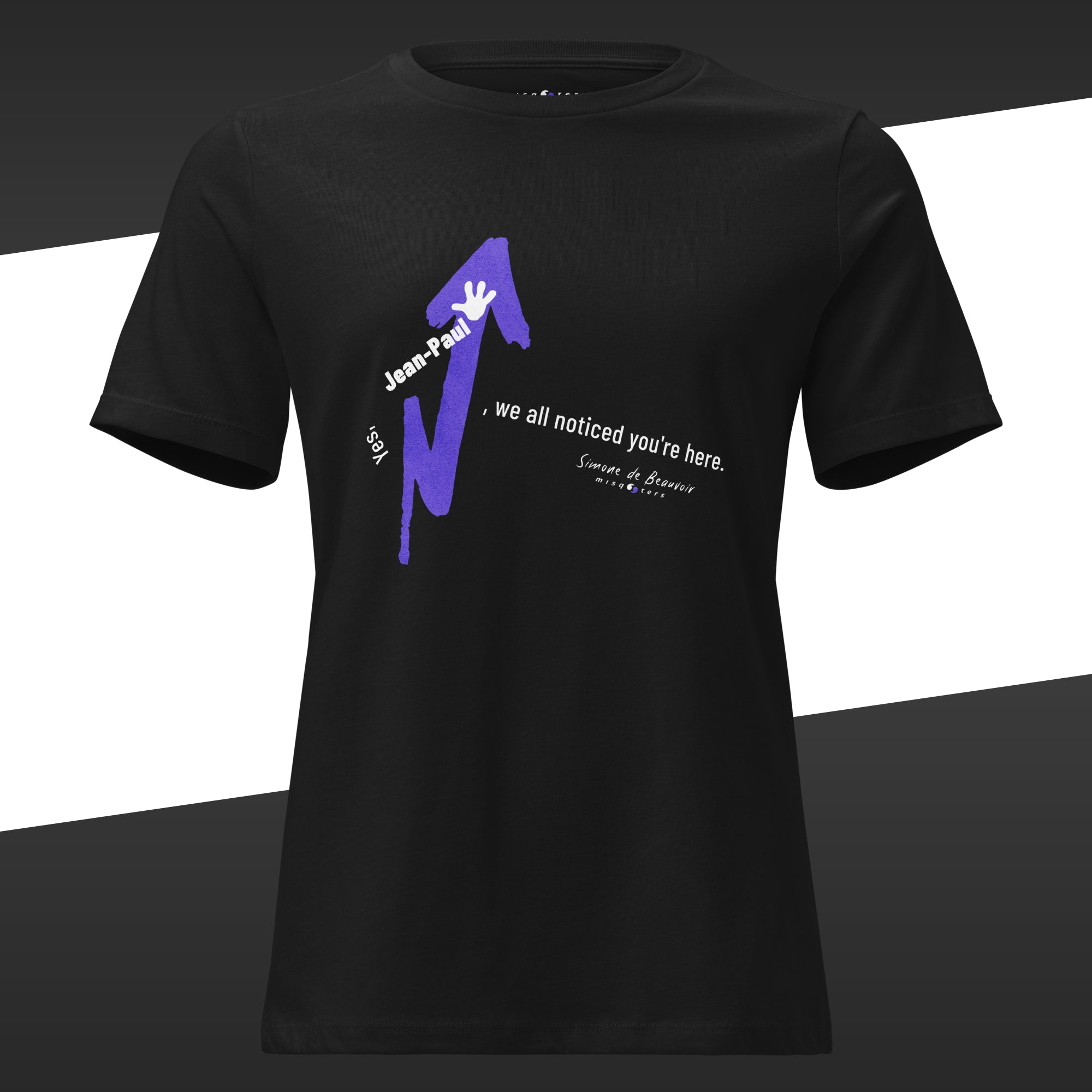 Black t-shirt with purple and white graphic design and the fake quote "Yes, Jean-Paul, we all noticed you´re here" by Simone de Beauvoir on it.