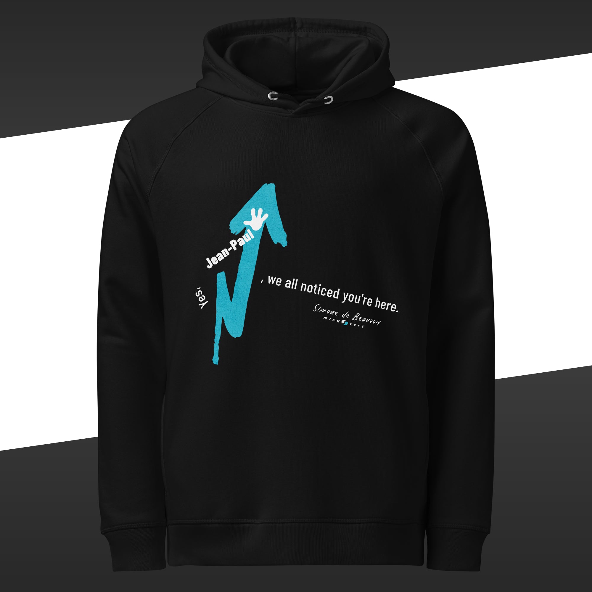 Black hoodie with a turquoise graphic design with the fake quote "Yes Jean-Paul, we all noticed you´re here" in purple