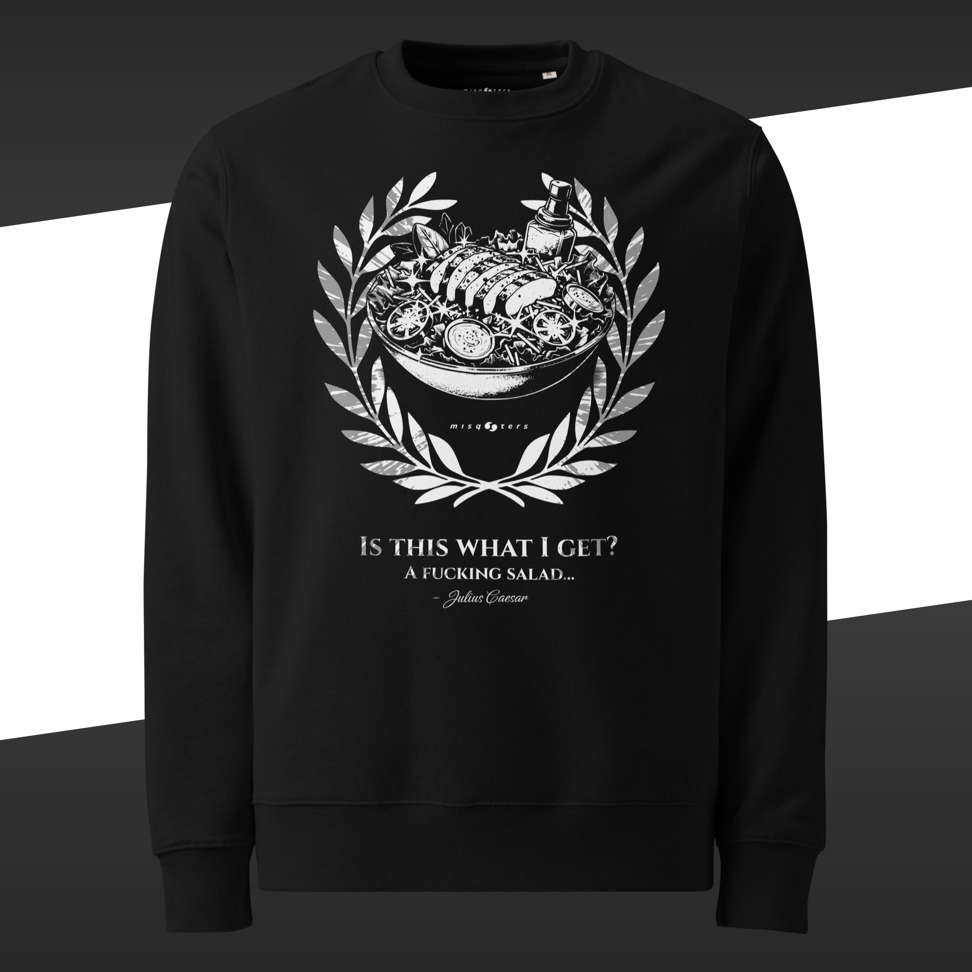Black sweatshirt with white graphic design of a salad and the fake quote "Is this what I get" by Julius Caesar