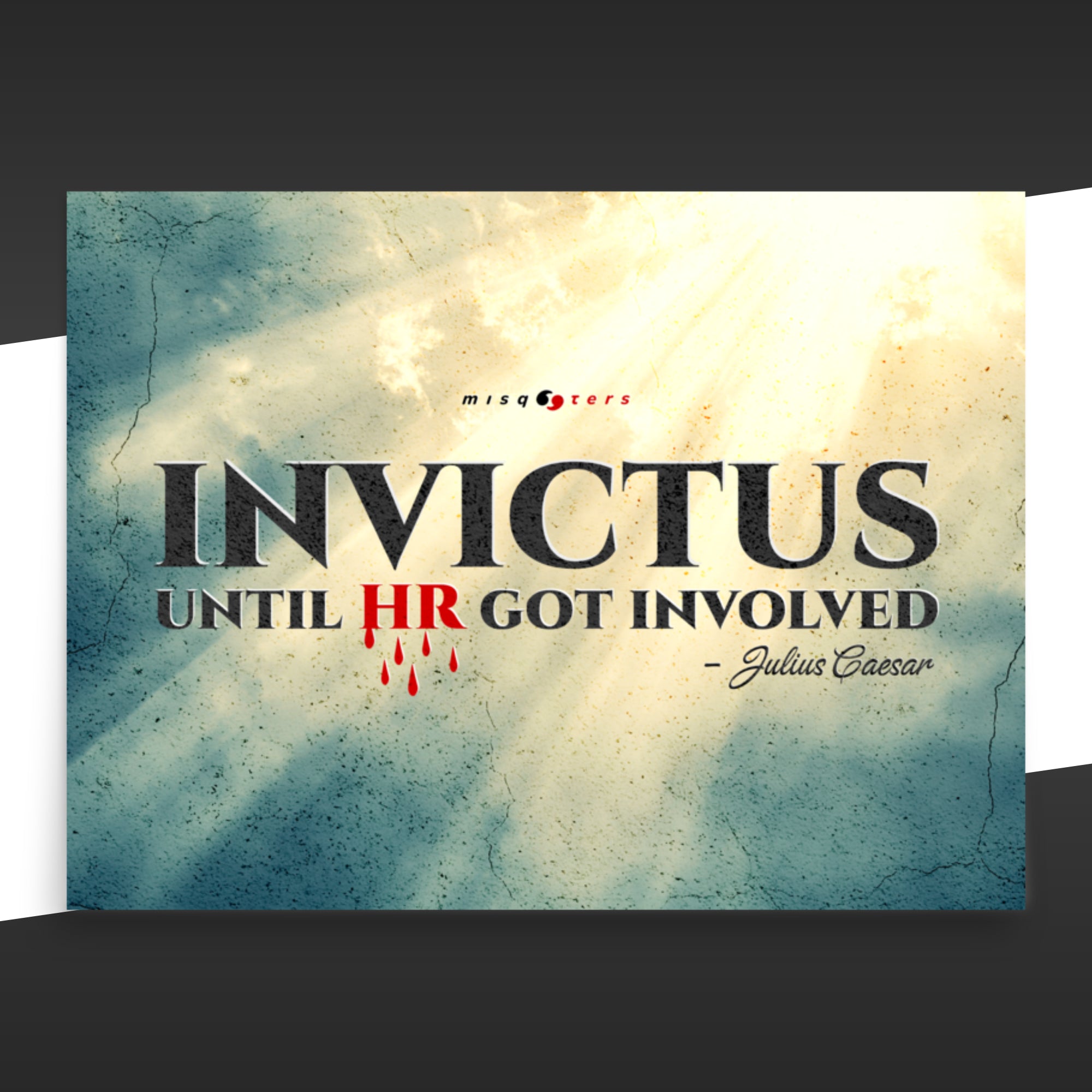 Poster with the fake quote "Invictus, until HR got involved" by Julius Caesar on a dramatic background