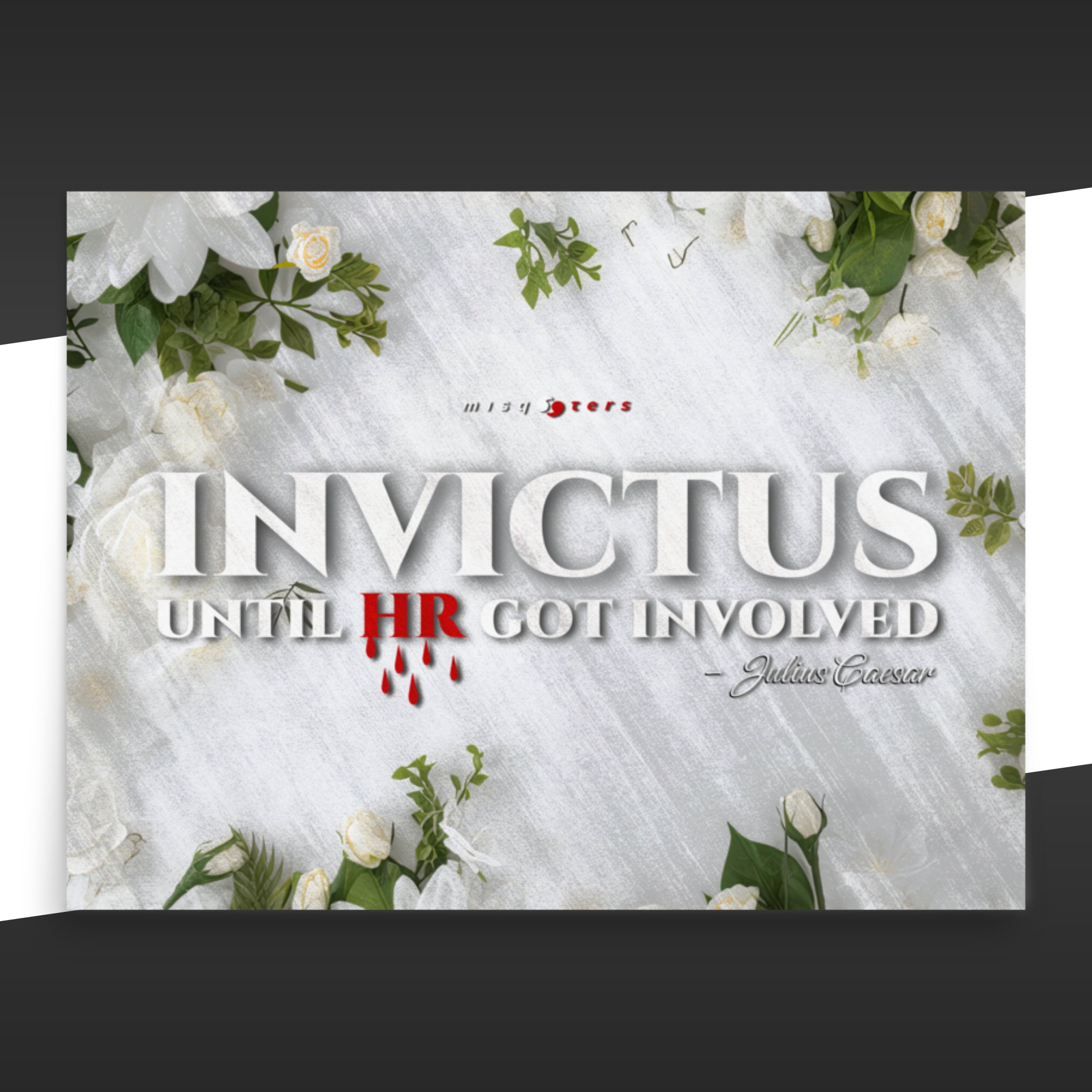Poster with the fake quote "Invictus, until HR got involved" by Julius Caesar on a floral background