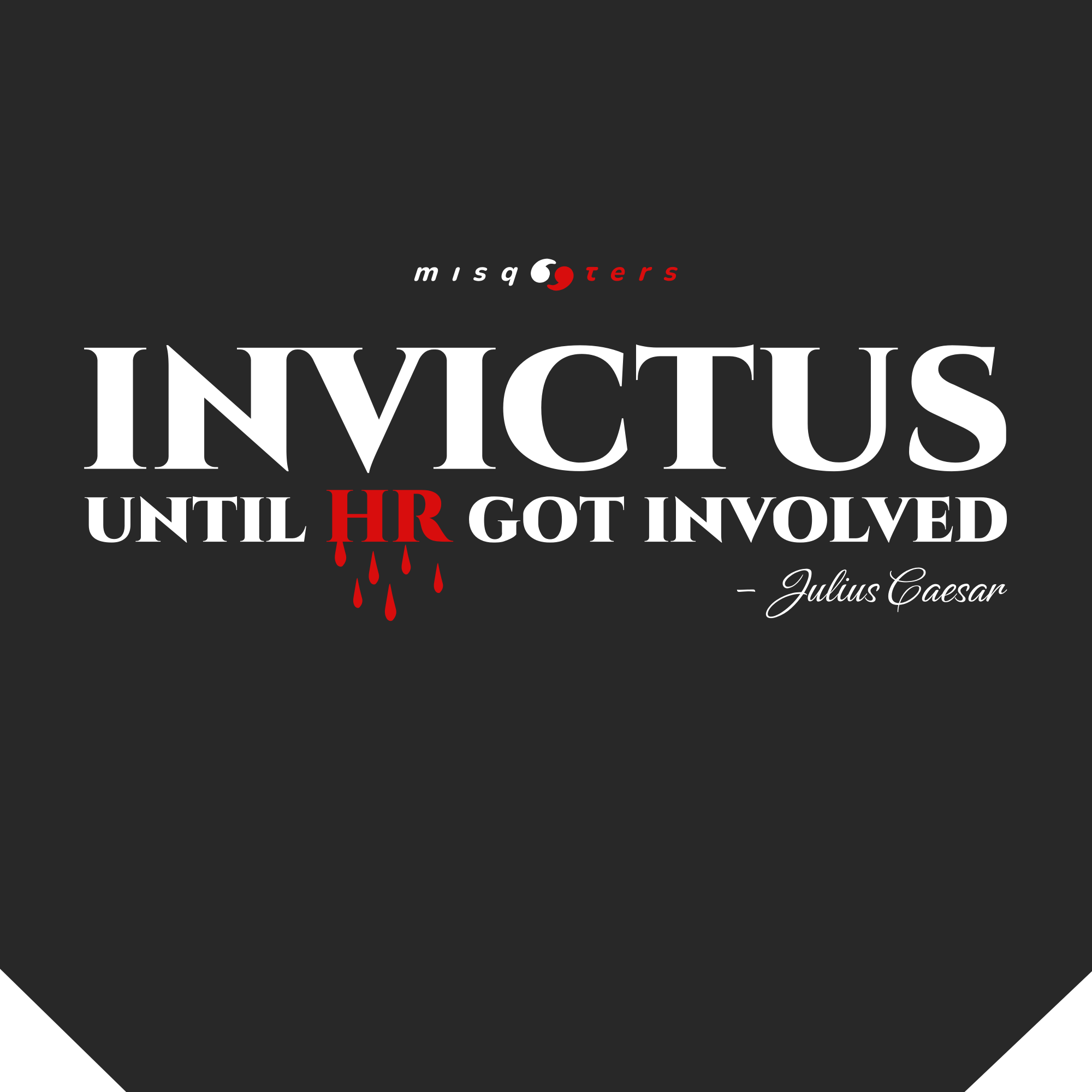 Black background with white text 'INVICTUS UNTIL HR GOT INVOLVED' and 'Julius Caesar' quote, featuring a red blood drop graphic.