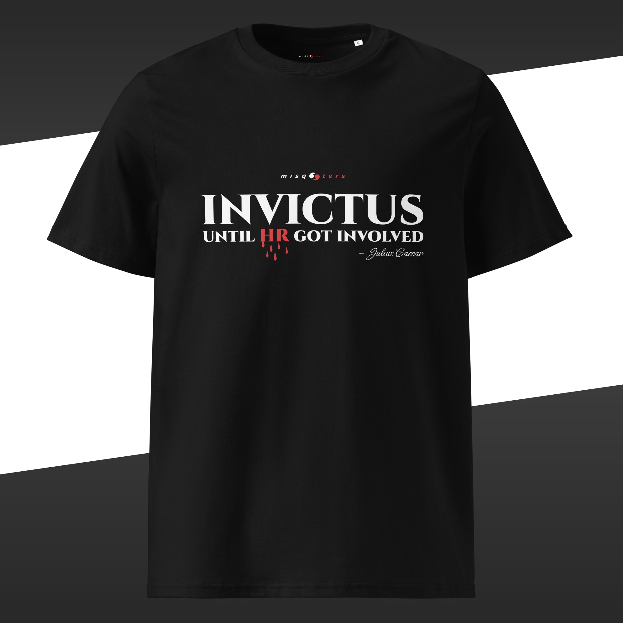 Black t-shirt with the white fake quote "Invictus, until HR got involved" by Julius Caesar