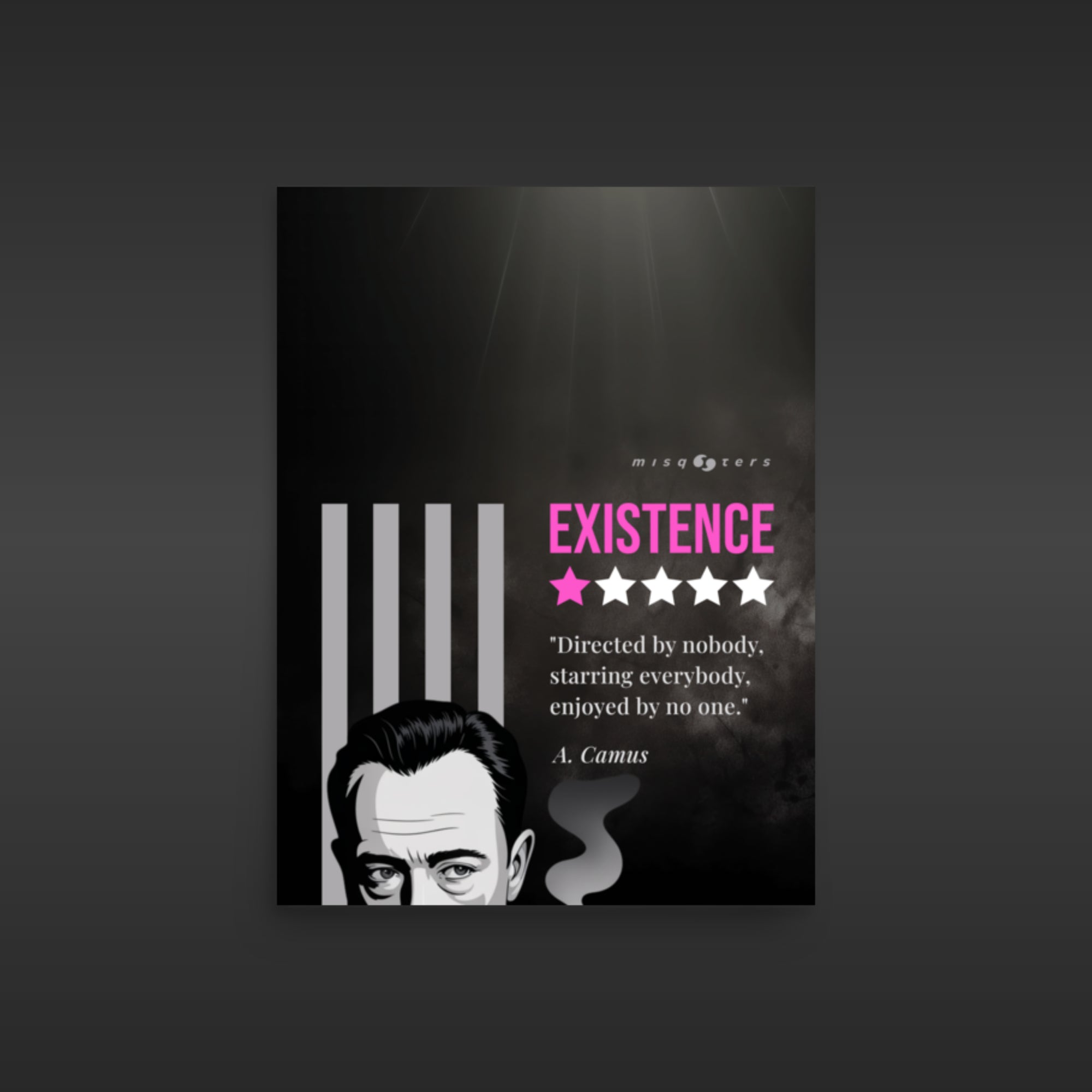 Small dark poster with the magenta fake quote "Existence: directed by nobody, staring everybody, enjoyed by no one" by Albert Camus