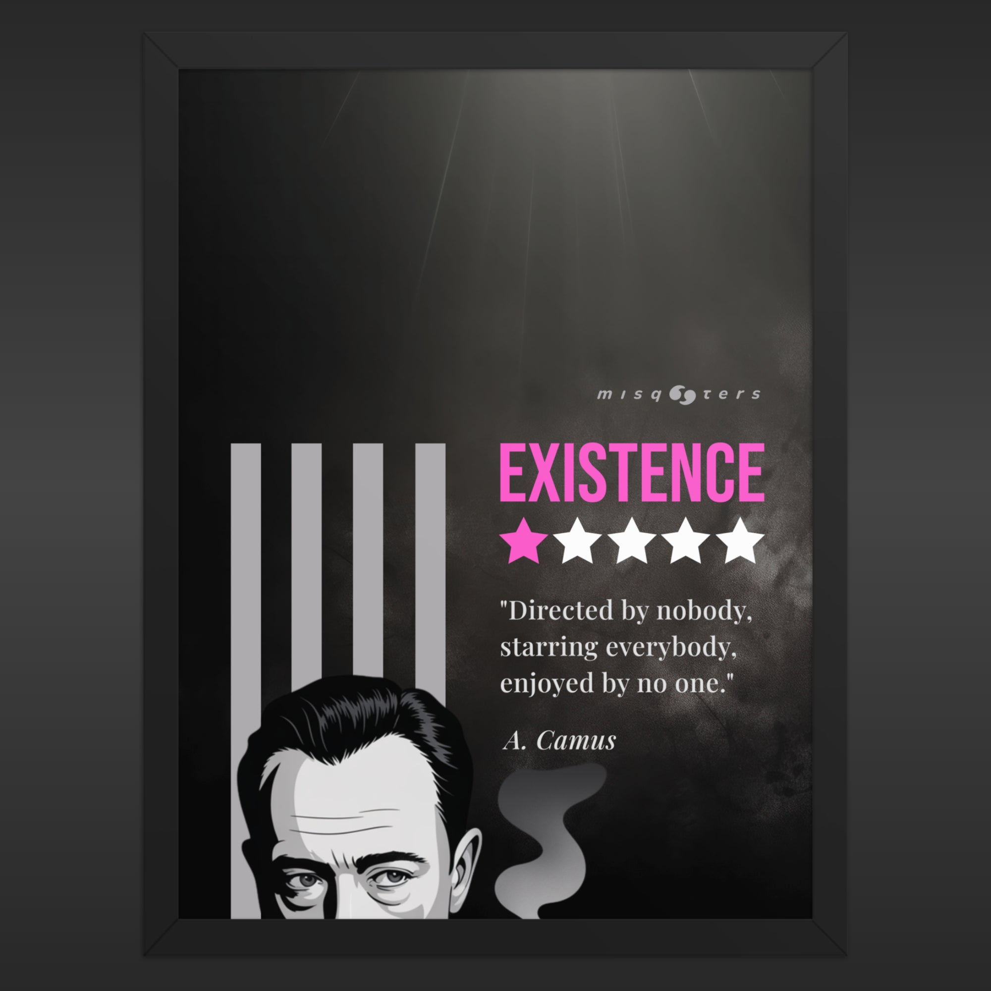 Large dark and framed poster with the magenta fake quote "Existence: directed by nobody, staring everybody, enjoyed by no one" by Albert Camus