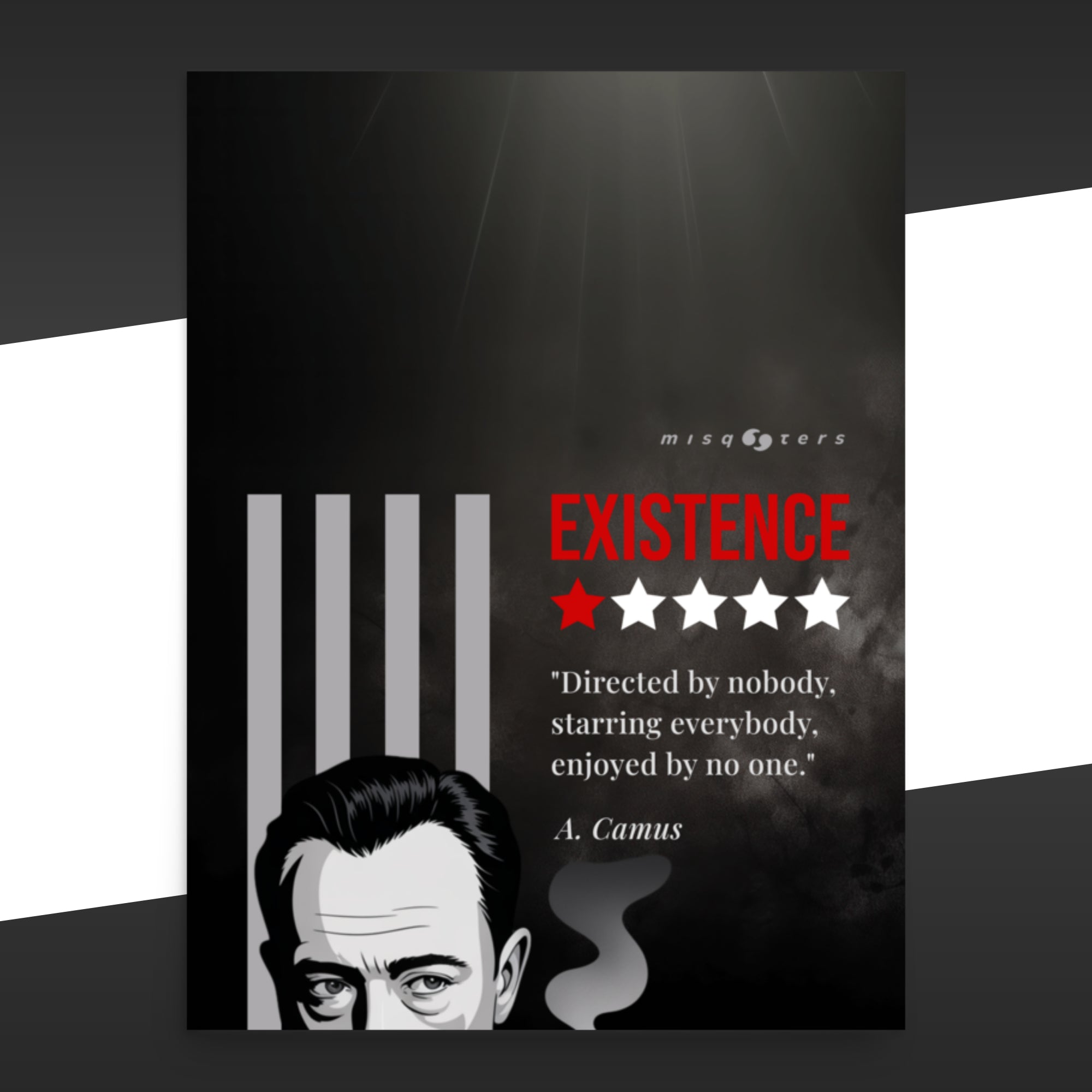 Large dark poster with the red fake quote "Existence: directed by nobody, staring everybody, enjoyed by no one" by Albert Camus