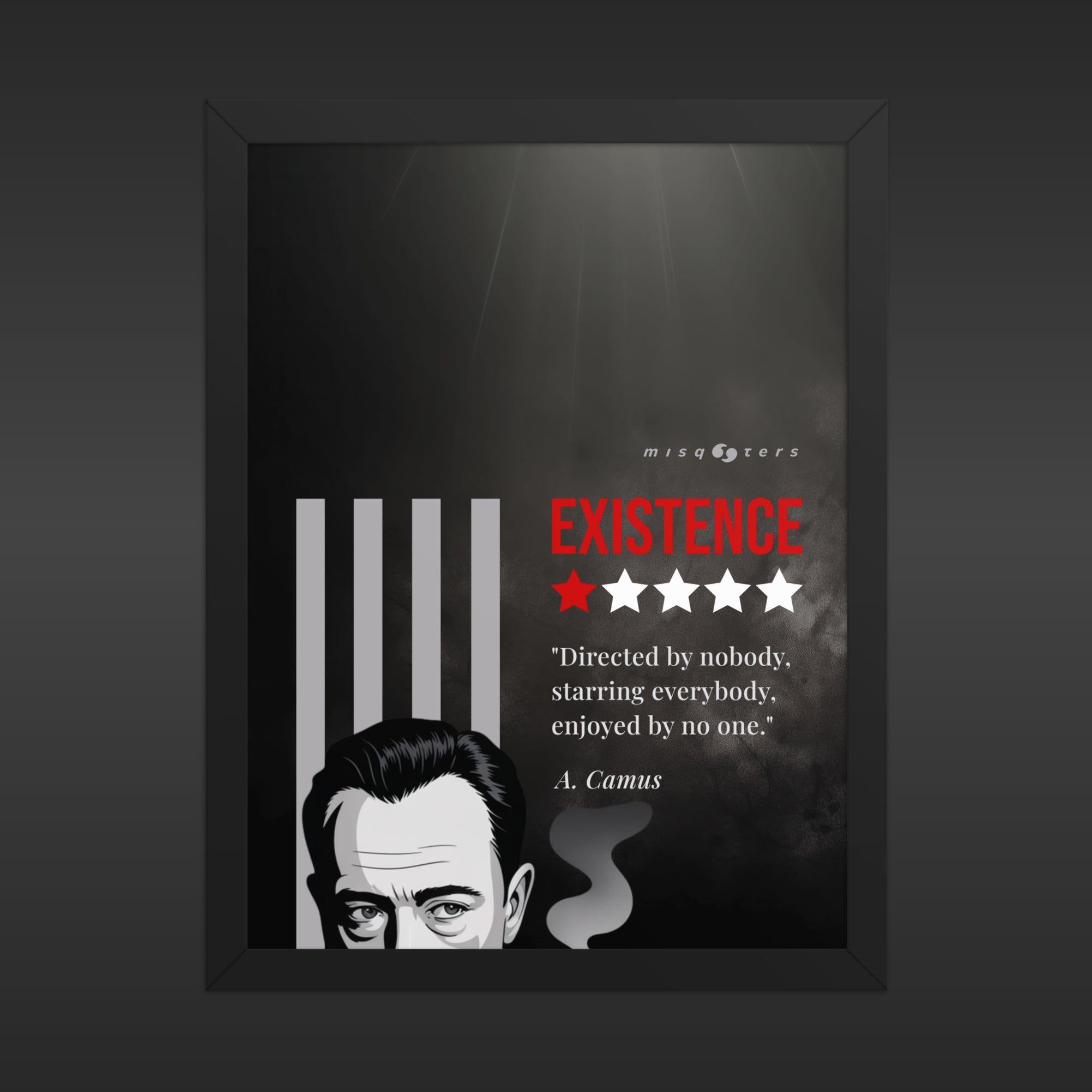 Small and framed dark poster with the red fake quote "Existence: directed by nobody, staring everybody, enjoyed by no one" by Albert Camus