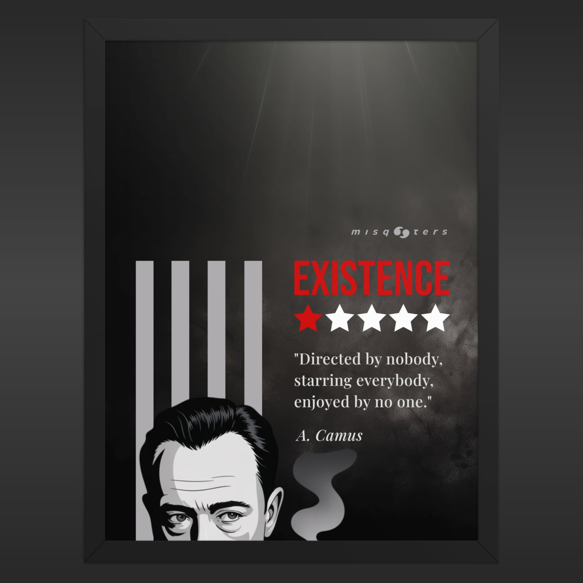 Large and framed dark poster with the red fake quote "Existence: directed by nobody, staring everybody, enjoyed by no one" by Albert Camus
