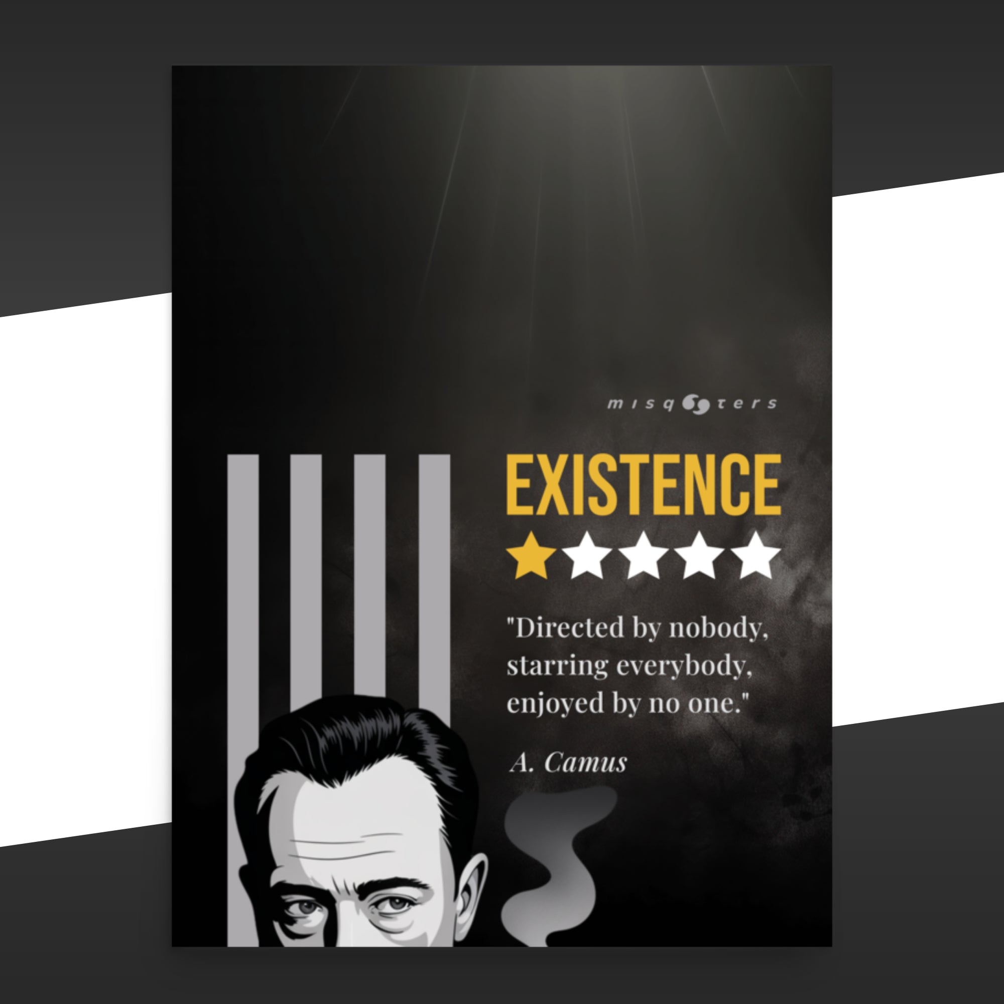 Large dark poster with the yellow fake quote "Existence: directed by nobody, staring everybody, enjoyed by no one" by Albert Camus