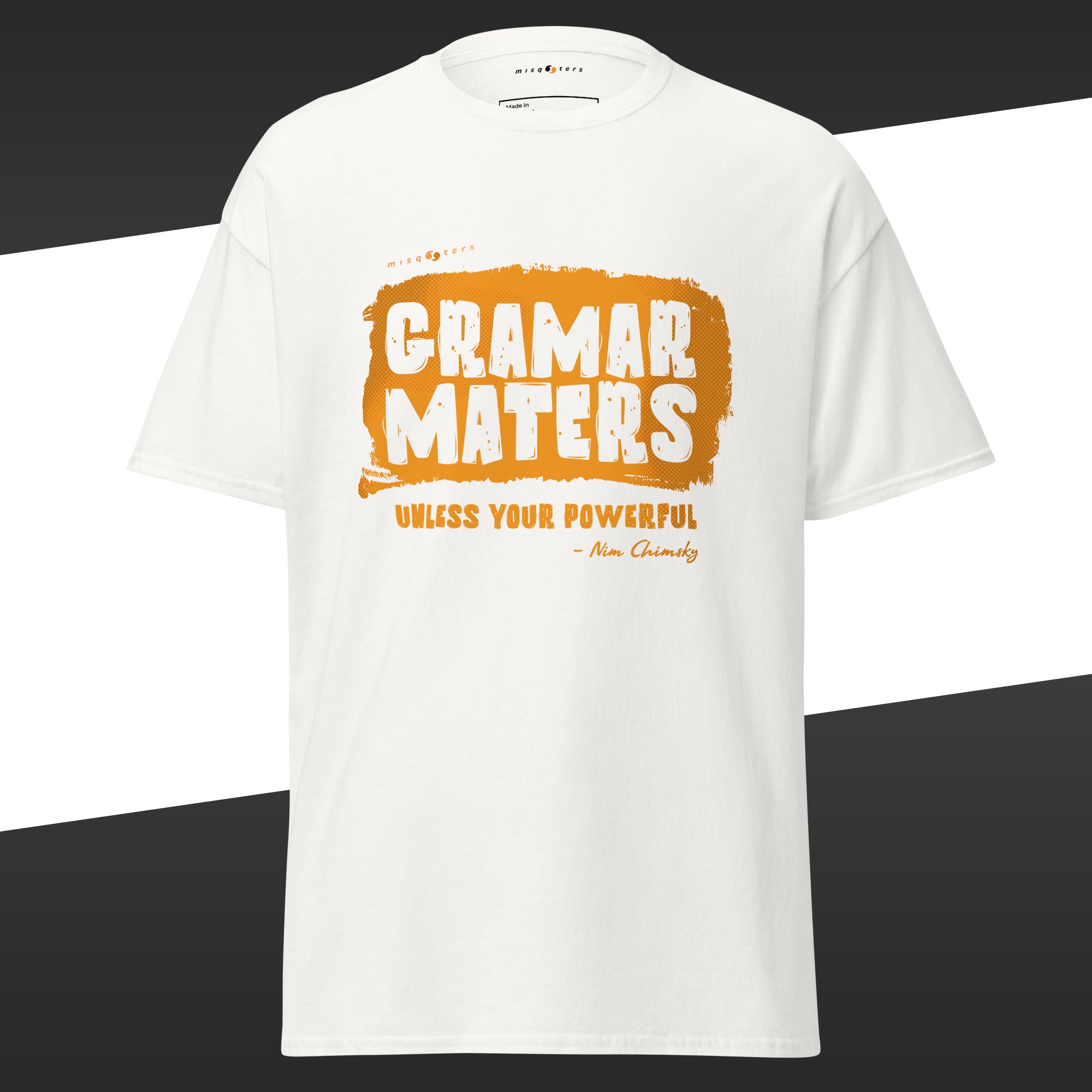Whtie t-shirt with the light brown fake quote "Grammar matters, unless you´re powerful" by Nim Chimsky