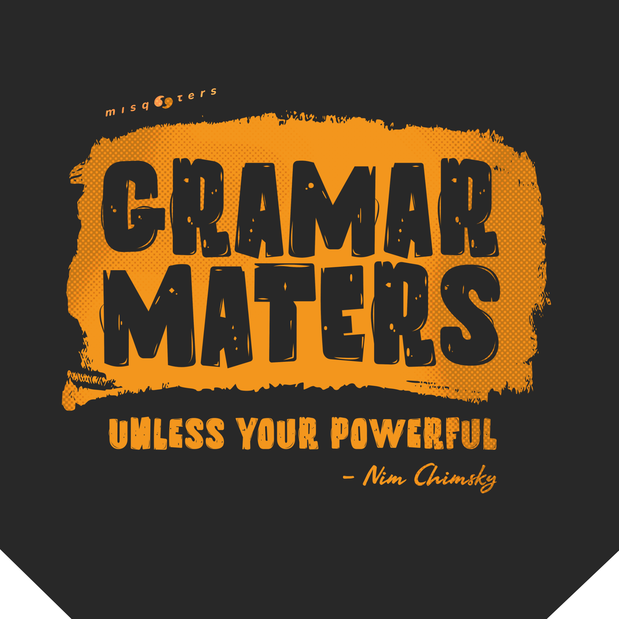 Text graphic with 'Grammar Matters Unless Your Powerful' quote on a black background