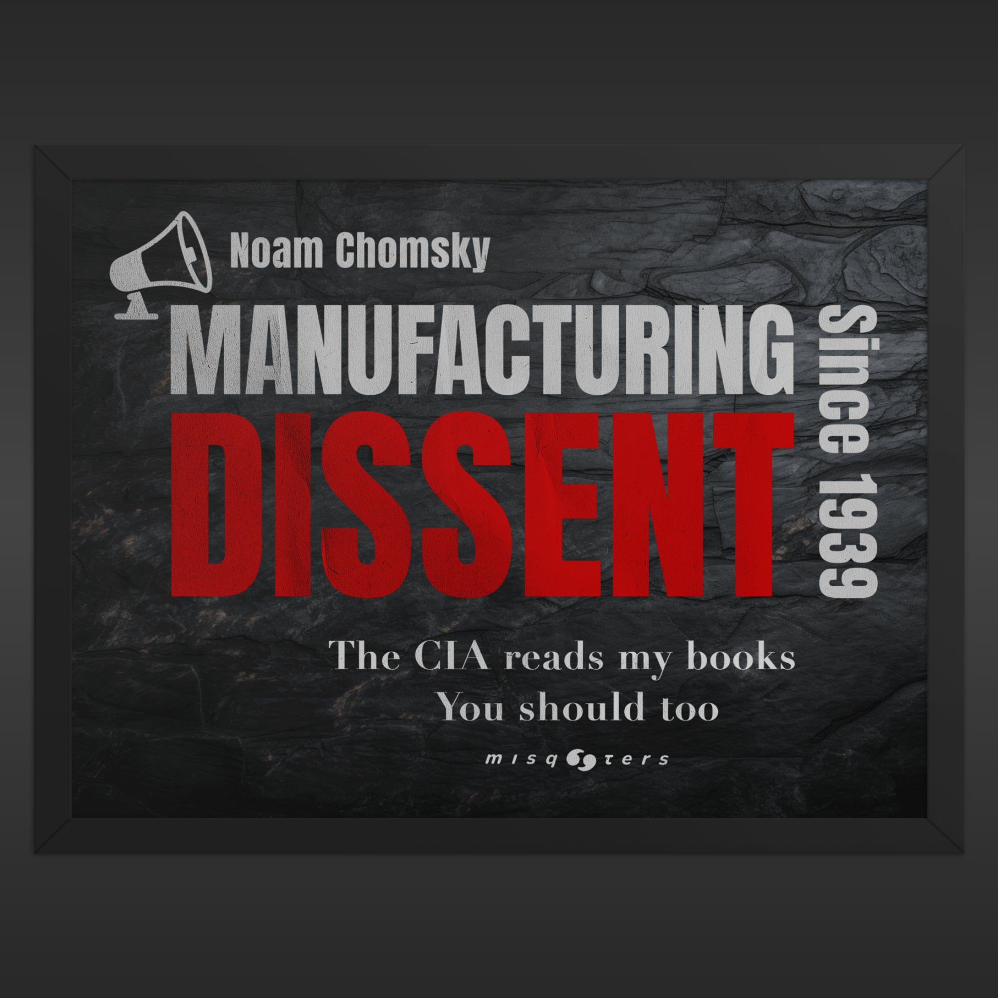 Framed poster with 'Manufacturing Dissent' text and Noam Chomsky quote on a dark background