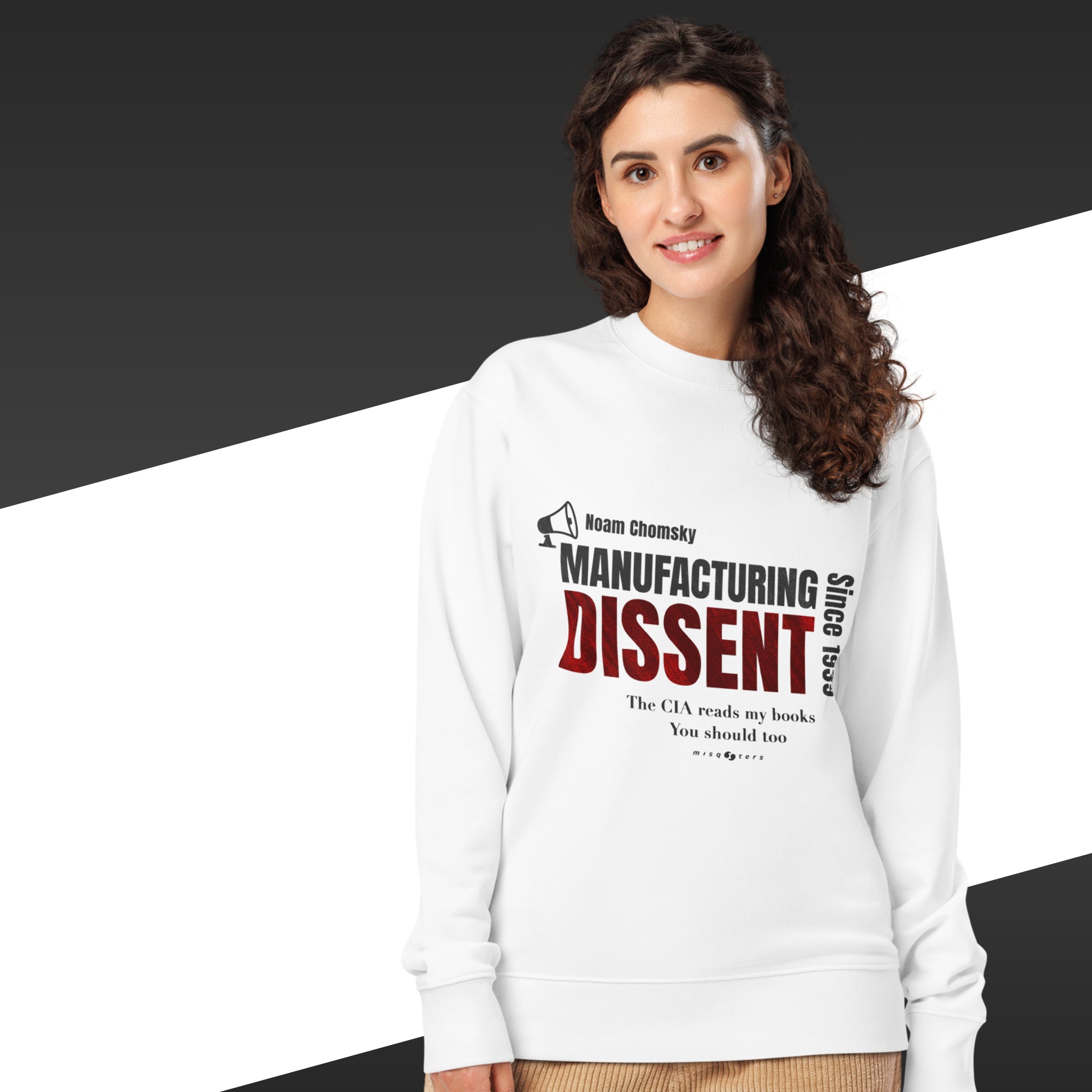 Woman wearing a white sweatshirt with the quote "manufacturing dissent" from Noam Chomsky in red