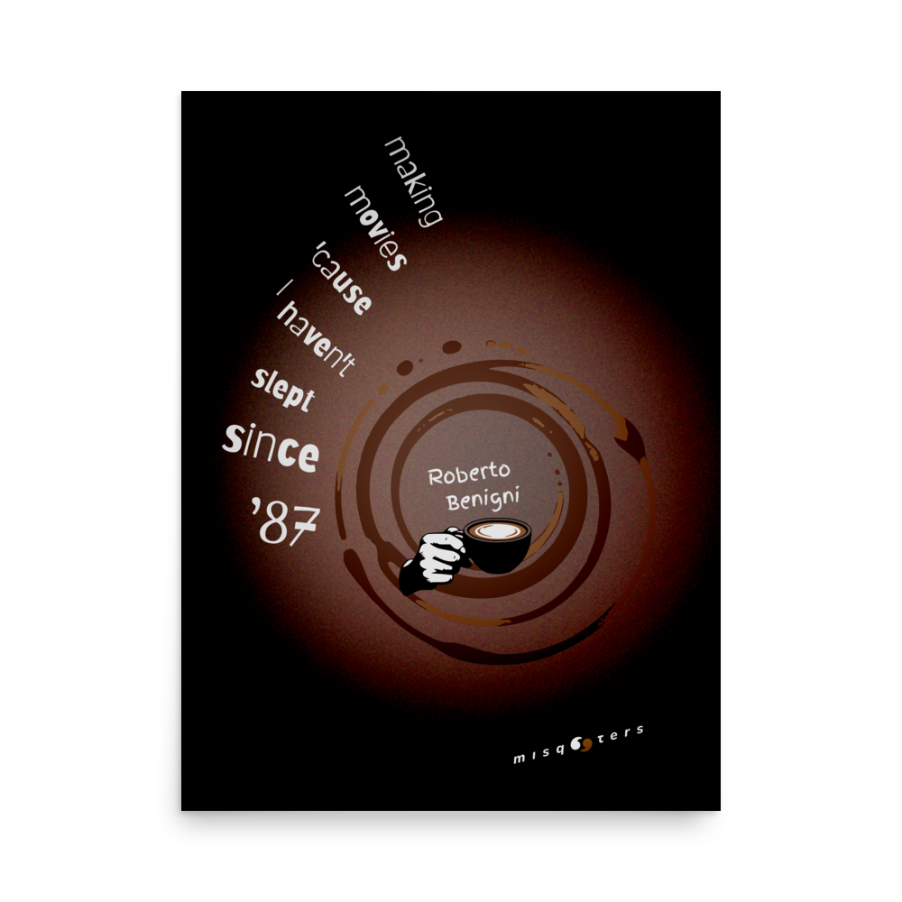 Dark poster with brown graphic design featuring the fake quote "making movies cause I havn´t slept since 87" by Roberto Benigni