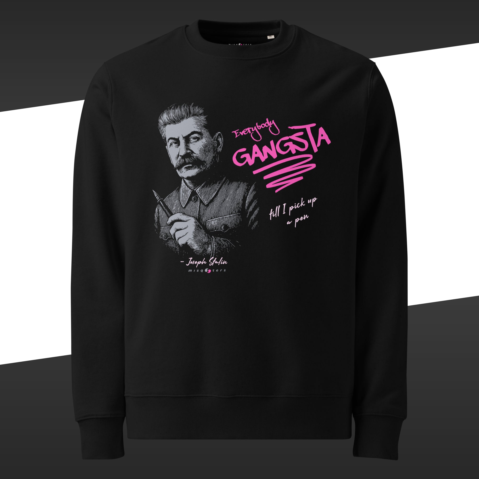 Black sweatshirt with a graphic of Joseph Stalin and the fake quote in magenta "Everybody gangsta till I pick up a pen"