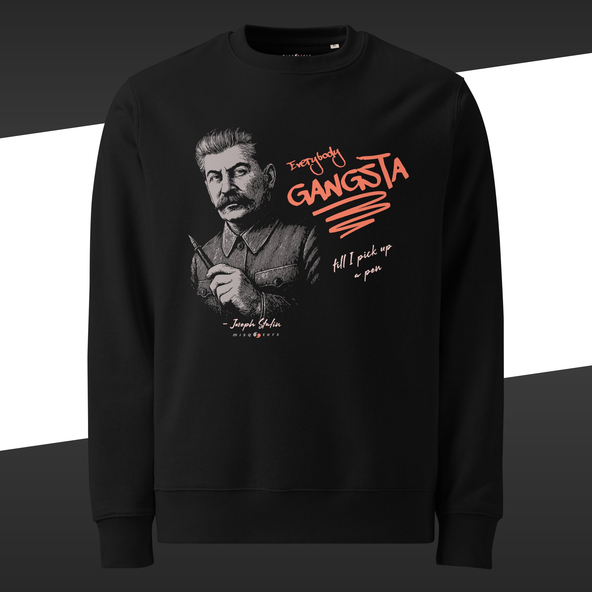 Black sweatshirt with a graphic of Joseph Stalin and the fake quote in orange "Everybody gangsta till I pick up a pen"