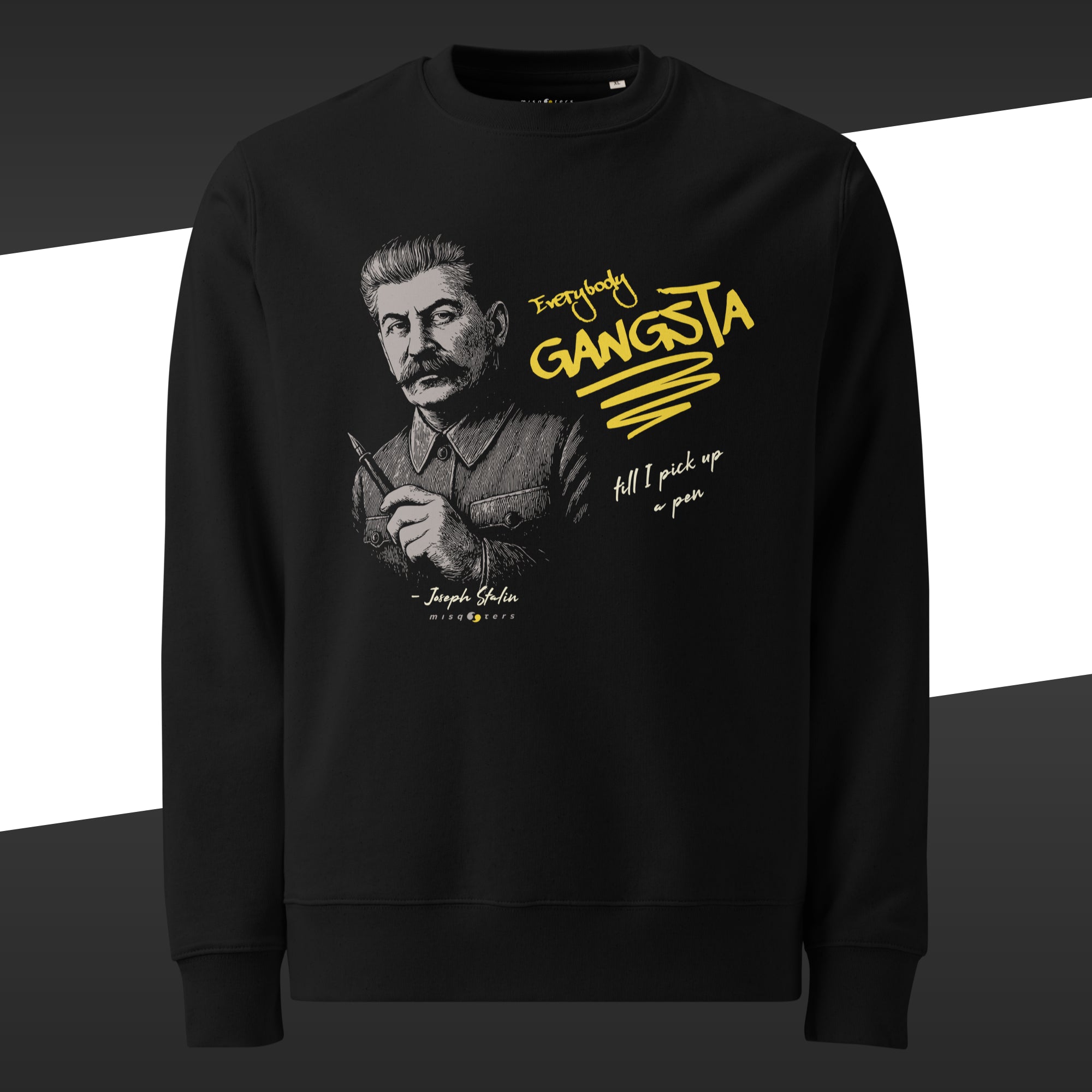Black sweatshirt with a graphic of Joseph Stalin and the fake quote in yellow "Everybody gangsta till I pick up a pen"