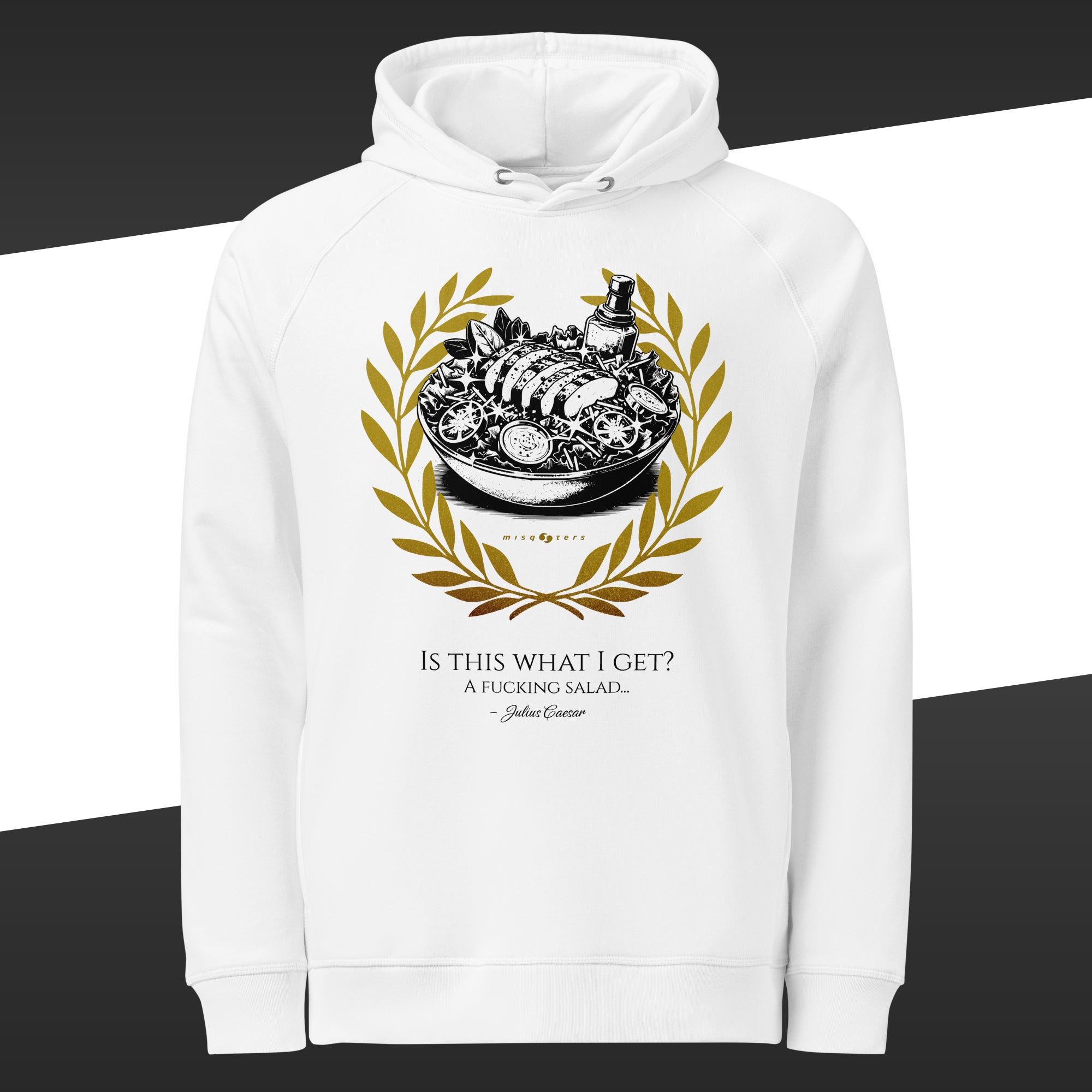 White hoodie with a gold and black salad above the fake quote "Is this what I get? A fucking salad" by Julius Caesar
