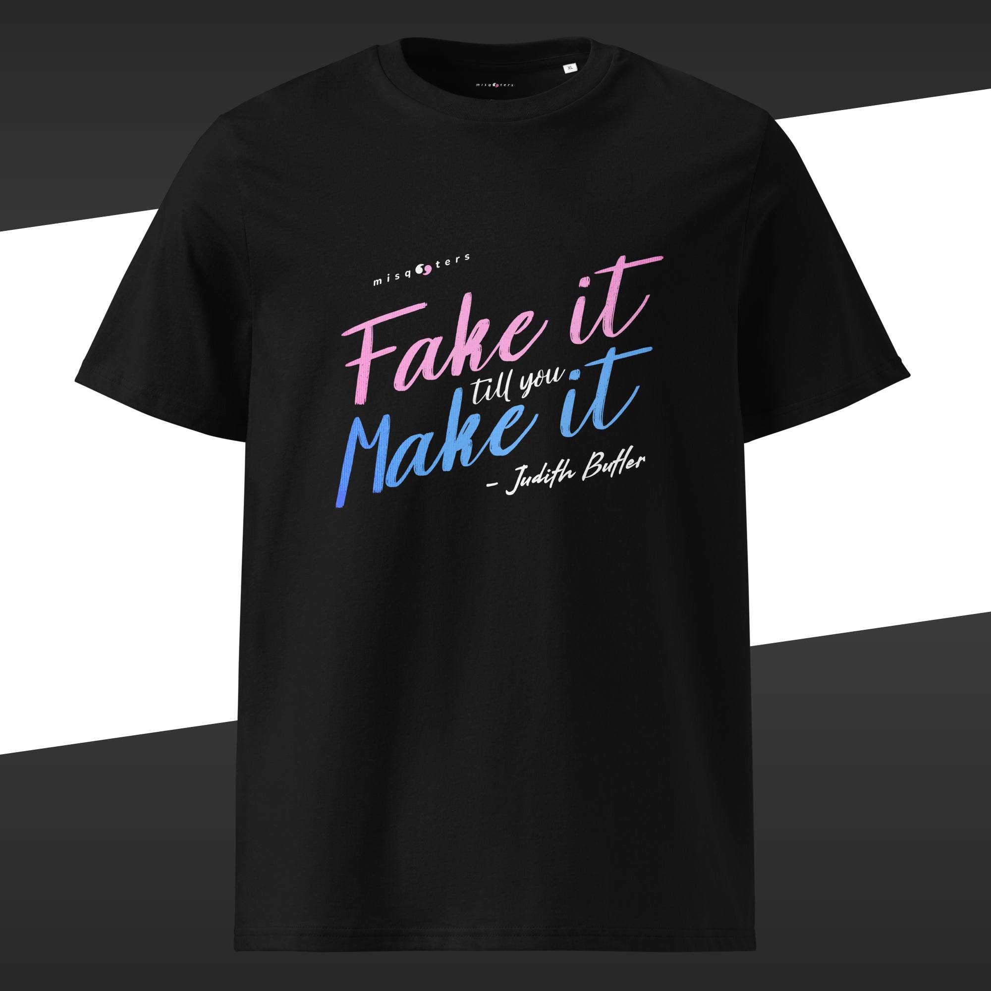 Black t-shirt with the fake quote "Fake it till you make it" by Judith Butler