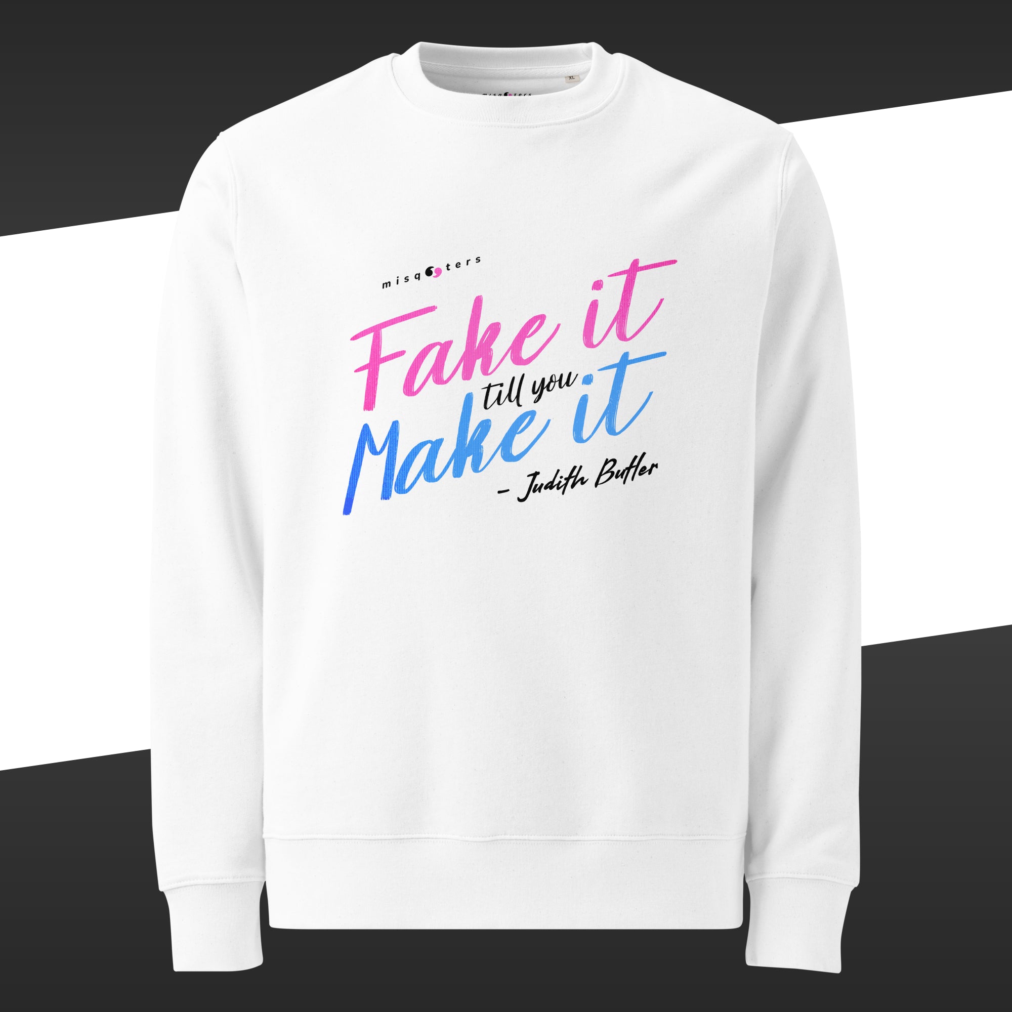 Black sweatshirt with the fake quote "Fake it till you make it" by Judith Butler