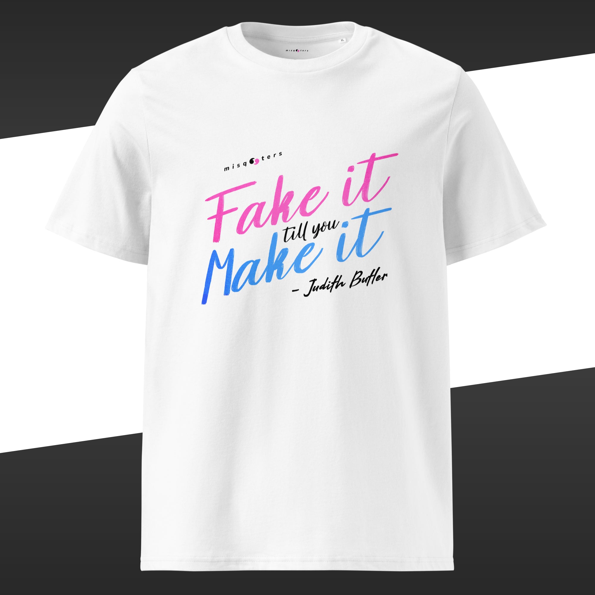 White t-shirt with the fake quote "Fake it till you make it" by Judith Butler