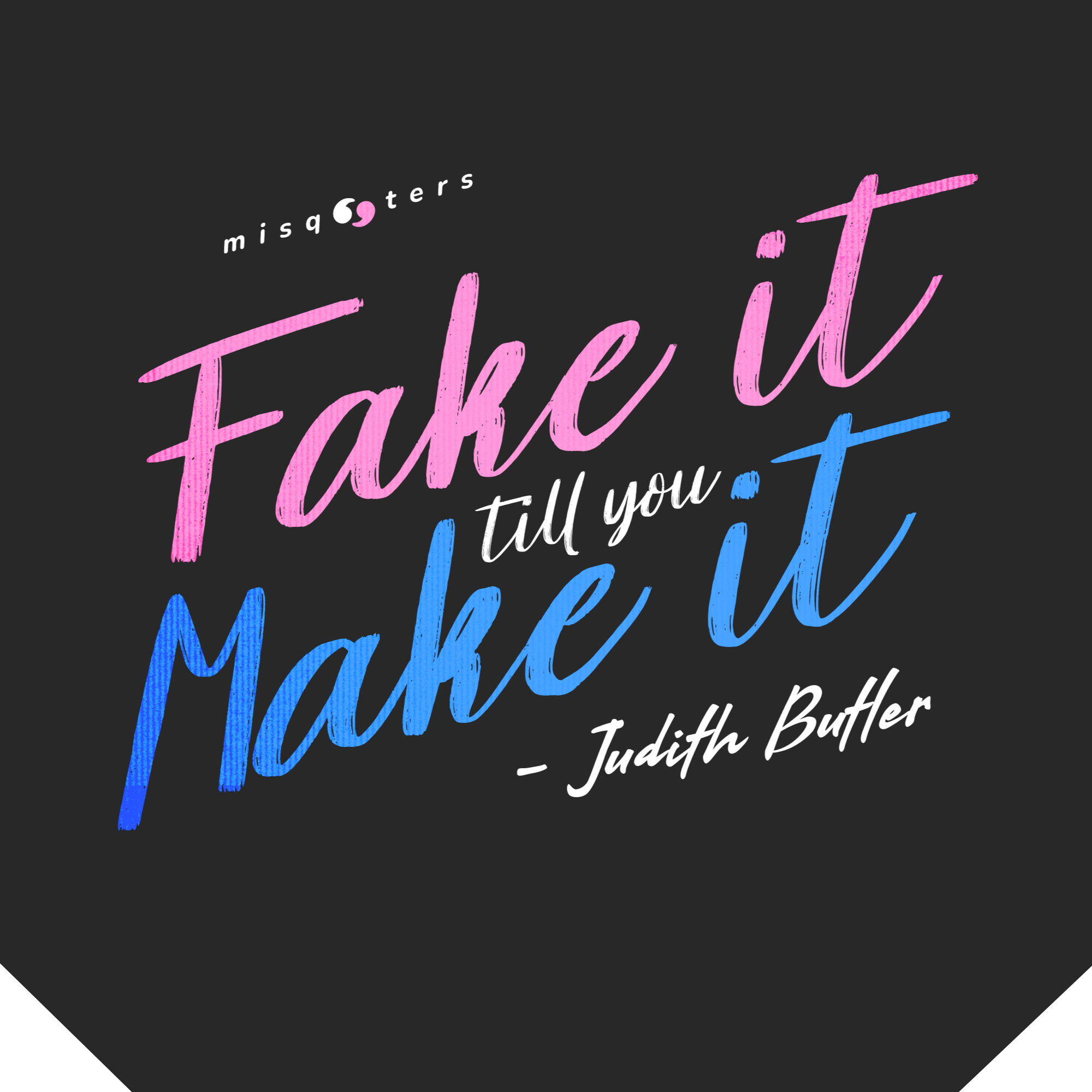 Motivational quote 'Fake it till you make it' by Judith Butler on a black background with colorful text.