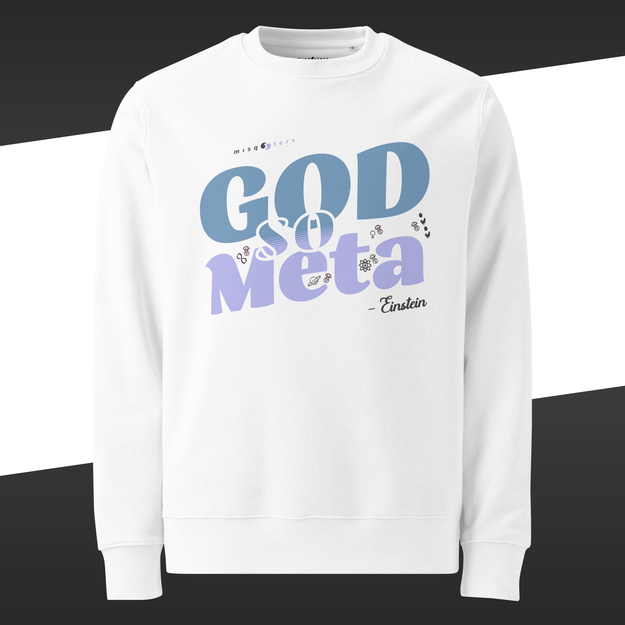White sweatshirt with the blue and white designed fake quote "god so meta" by Einstein