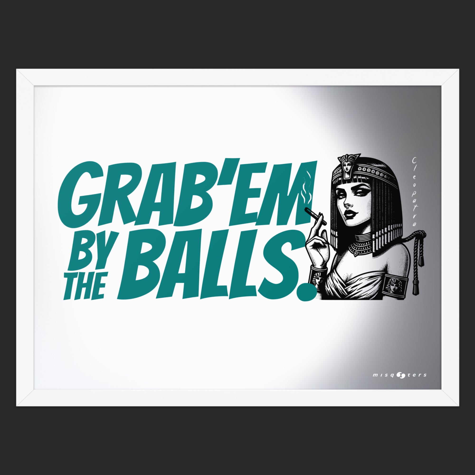 Framed artwork with text 'GRAB'EM BY THE BALLS.' and a stylized illustration of a woman in a headdress.
