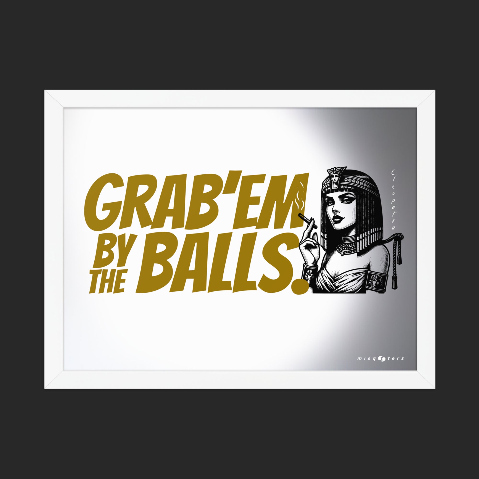 Framed artwork with text 'GRAB'EM BY THE BALLS.' and a stylized illustration of a woman in a headdress on a white background.