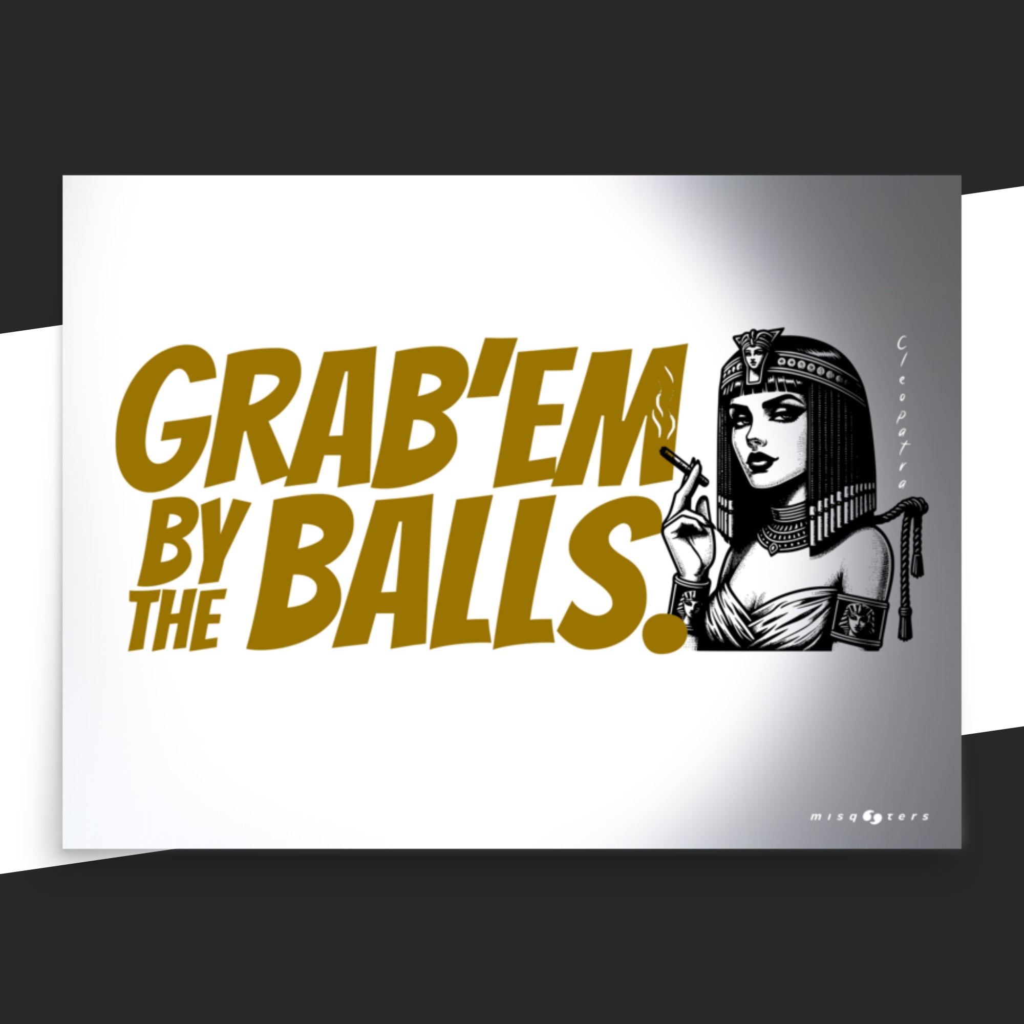 Poster with graphic design of a woman and text 'GRAB'EM BY THE BALLS.' on a white background.