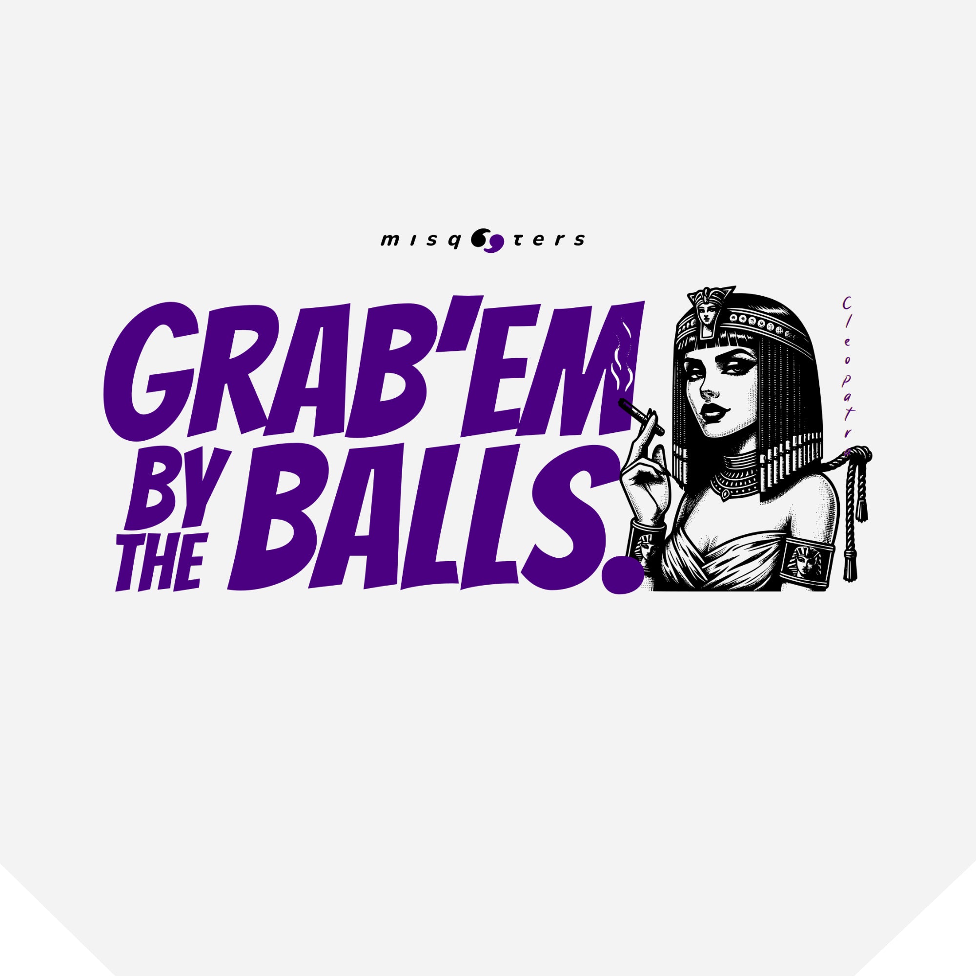 Black and white illustration of a woman with text 'GRAB'EM BY THE BALLS' on a white background