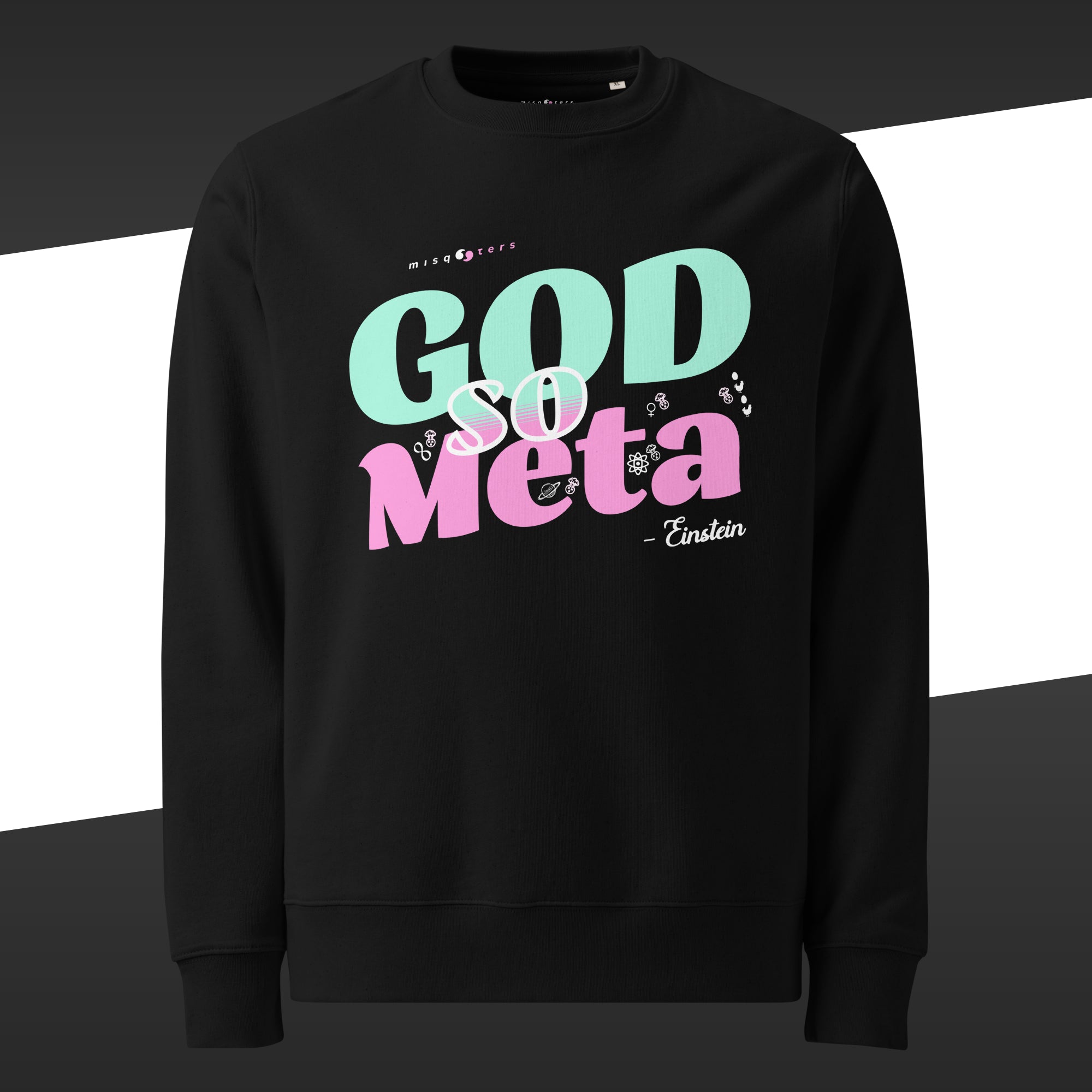 Black sweatshirt with the green and pink designed fake quote "god so meta" by Einstein