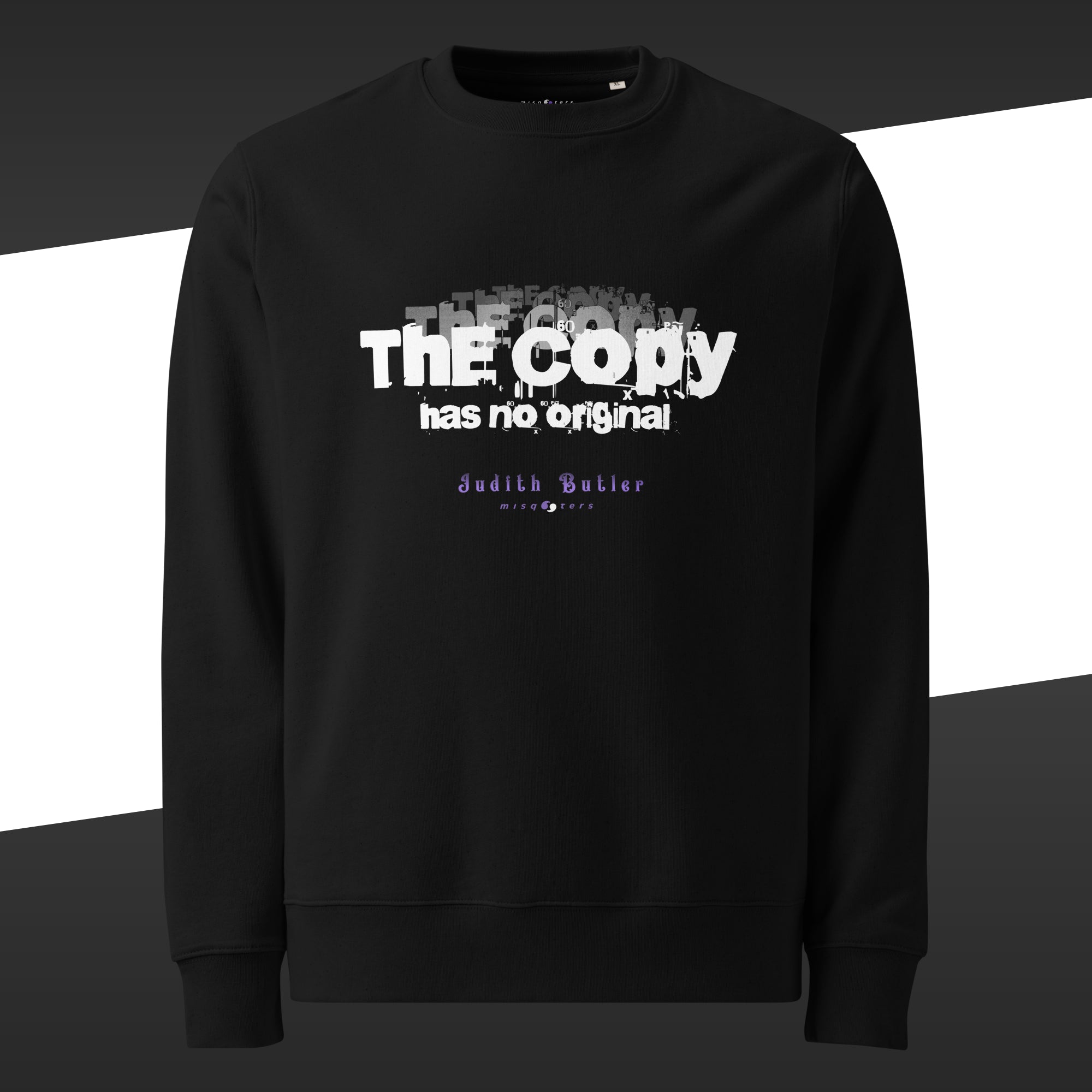 Black sweatshirt with the fake quote "The copy has no original" from Judith Butler on it in white and blue text