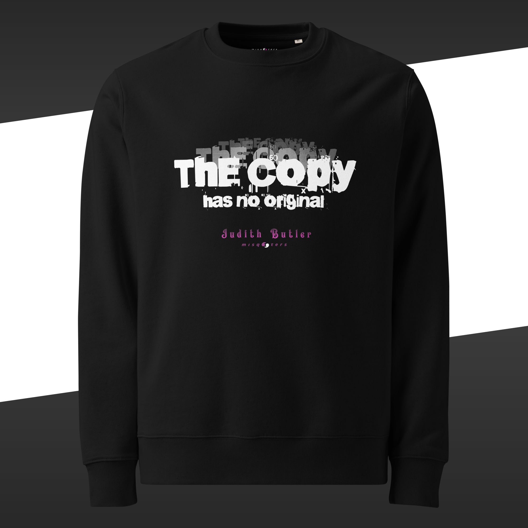Black sweatshirt with the fake quote "The copy has no original" from Judith Butler on it in white and pink text