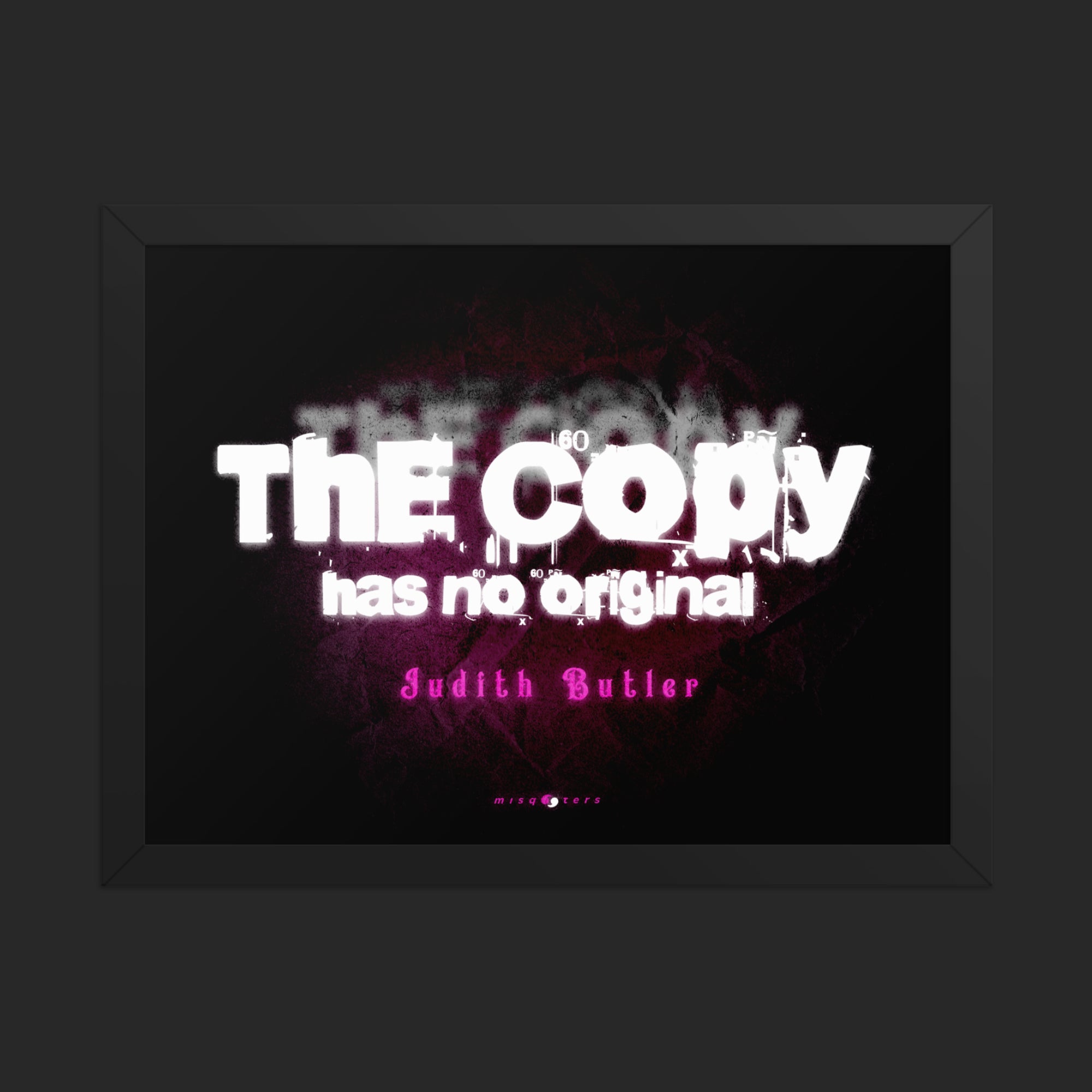 Framed text artwork with 'The Copy has no original' by Judith Butler on a dark background