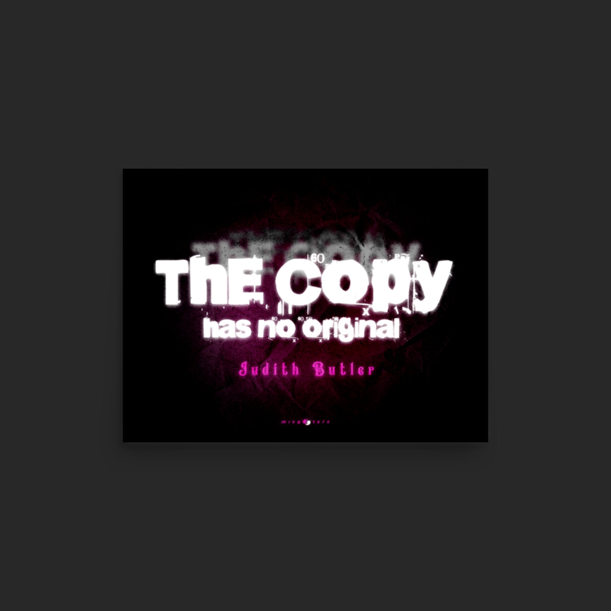 Poster with text 'The Copy has no original' by Judith Butler on a dark background
