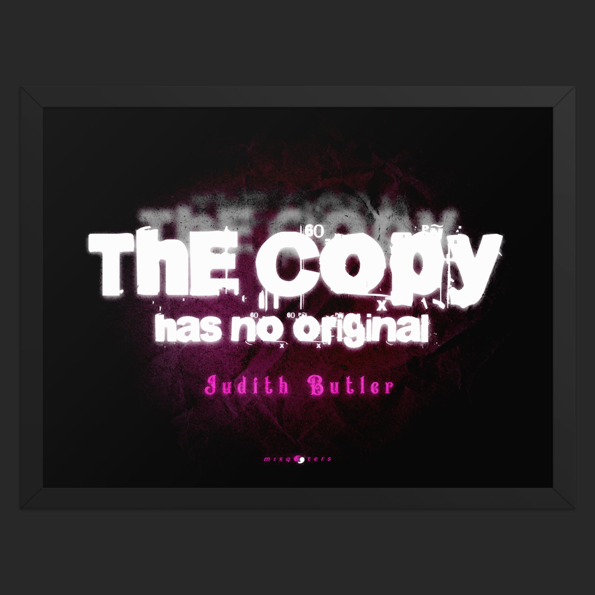 Framed artwork with text 'The copy has no original' by Judith Butler on a dark background.