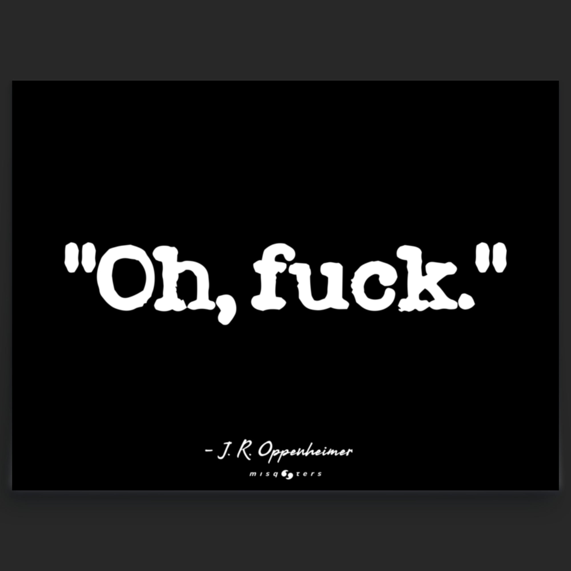 Black background with white text 'Oh, fuck.' and a signature at the bottom.