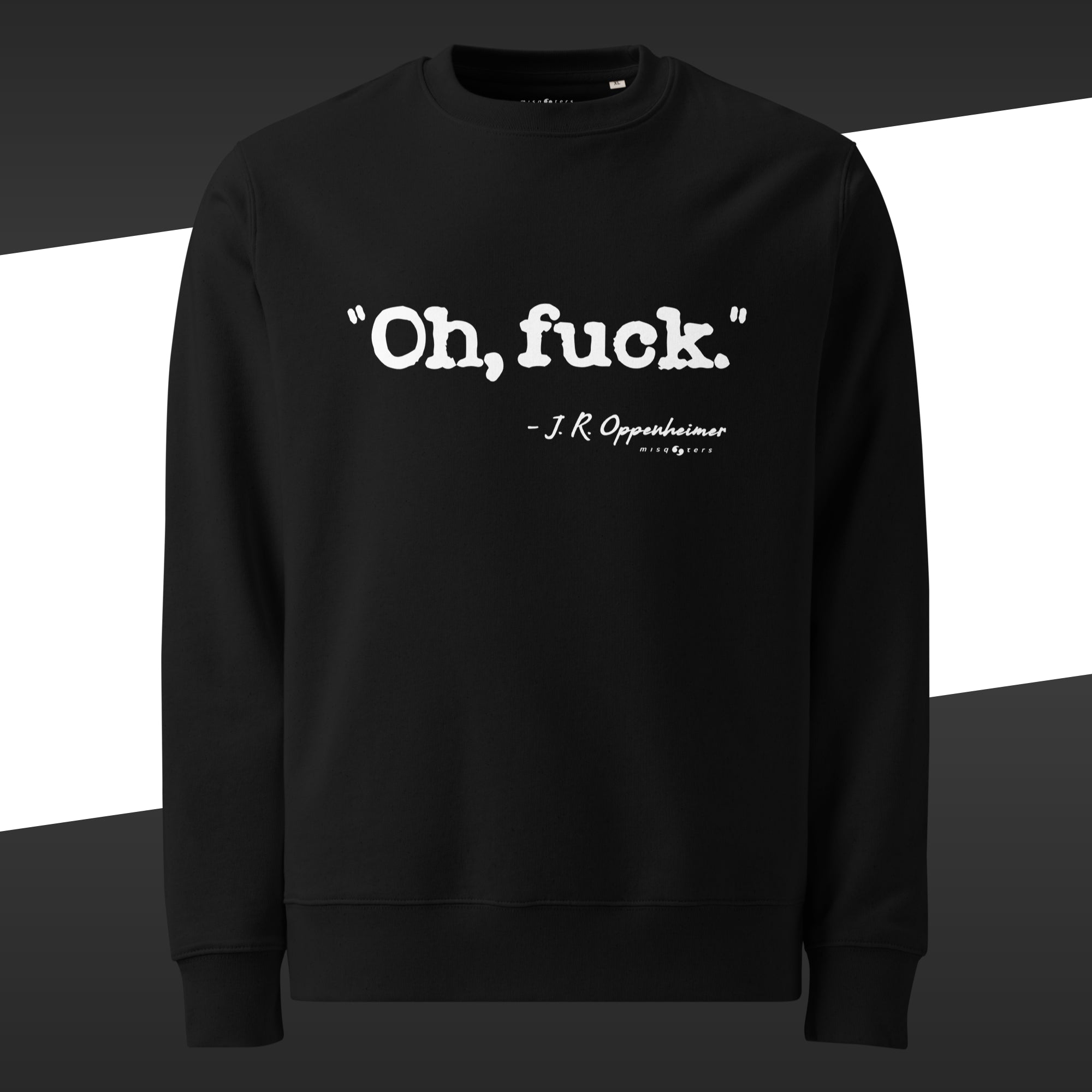 Black sweatshirt with the fake quote "Oh, fuck" from Oppenheimer on a white background