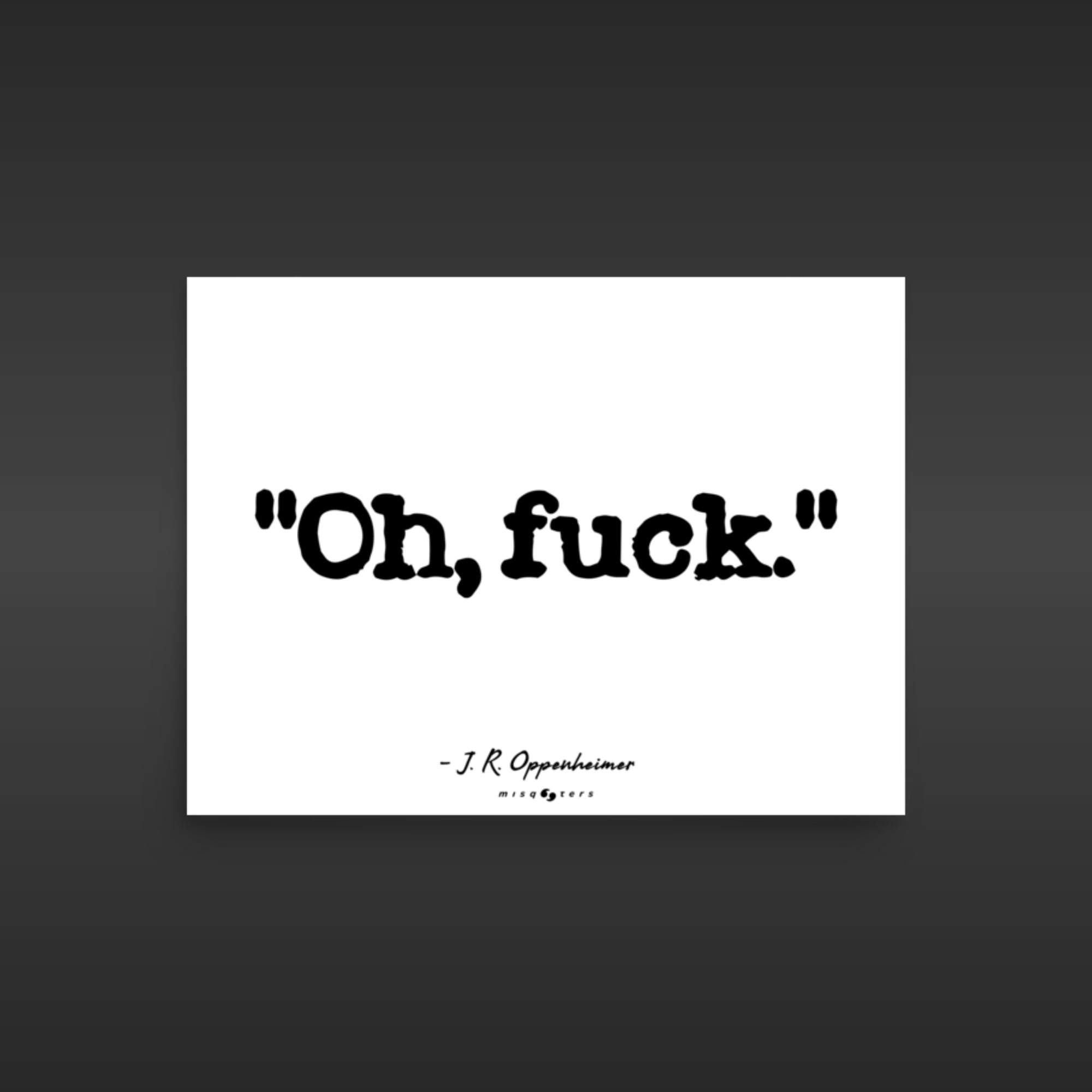 White square with black text 'Oh, fuck.' by J.R. Oppenheimer on a dark background