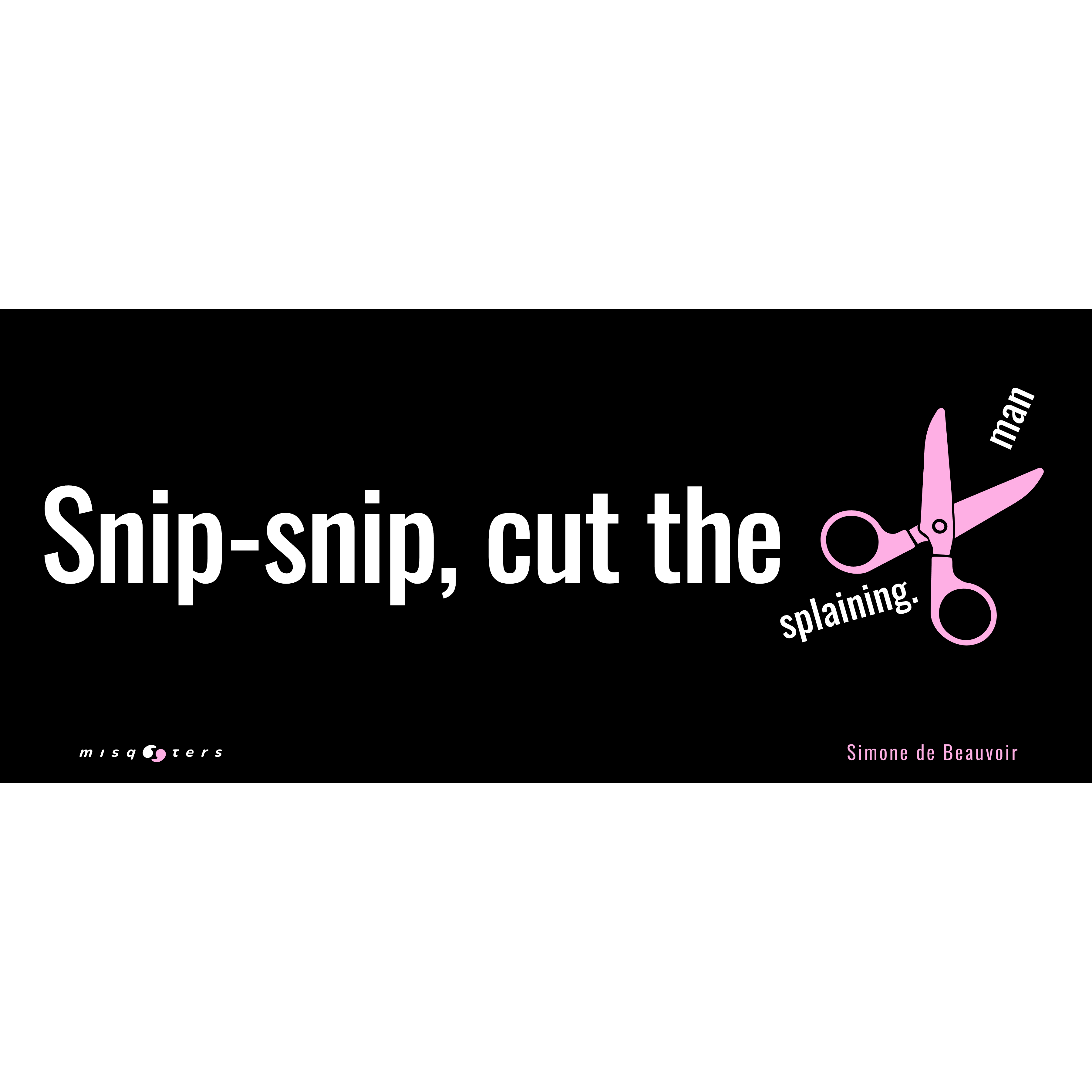 Sticker with pink scissors and text 'Snip-snip, cut the splaining. man' on a black background
